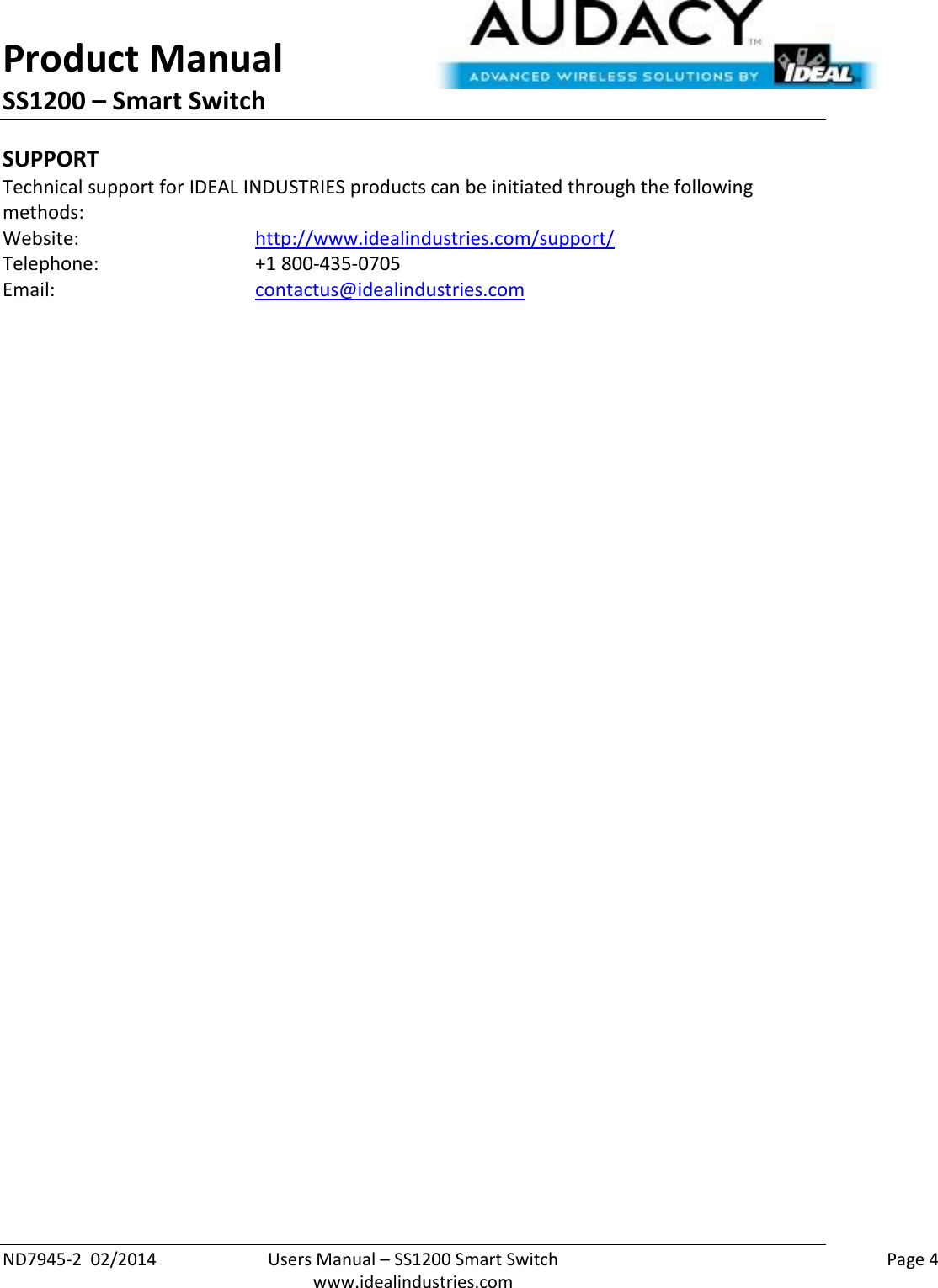 Product Manual SS1200 – Smart Switch  ND7945-2  02/2014  Users Manual – SS1200 Smart Switch    Page 4  www.idealindustries.com SUPPORT Technical support for IDEAL INDUSTRIES products can be initiated through the following methods: Website:      http://www.idealindustries.com/support/  Telephone:      +1 800-435-0705 Email:        contactus@idealindustries.com    