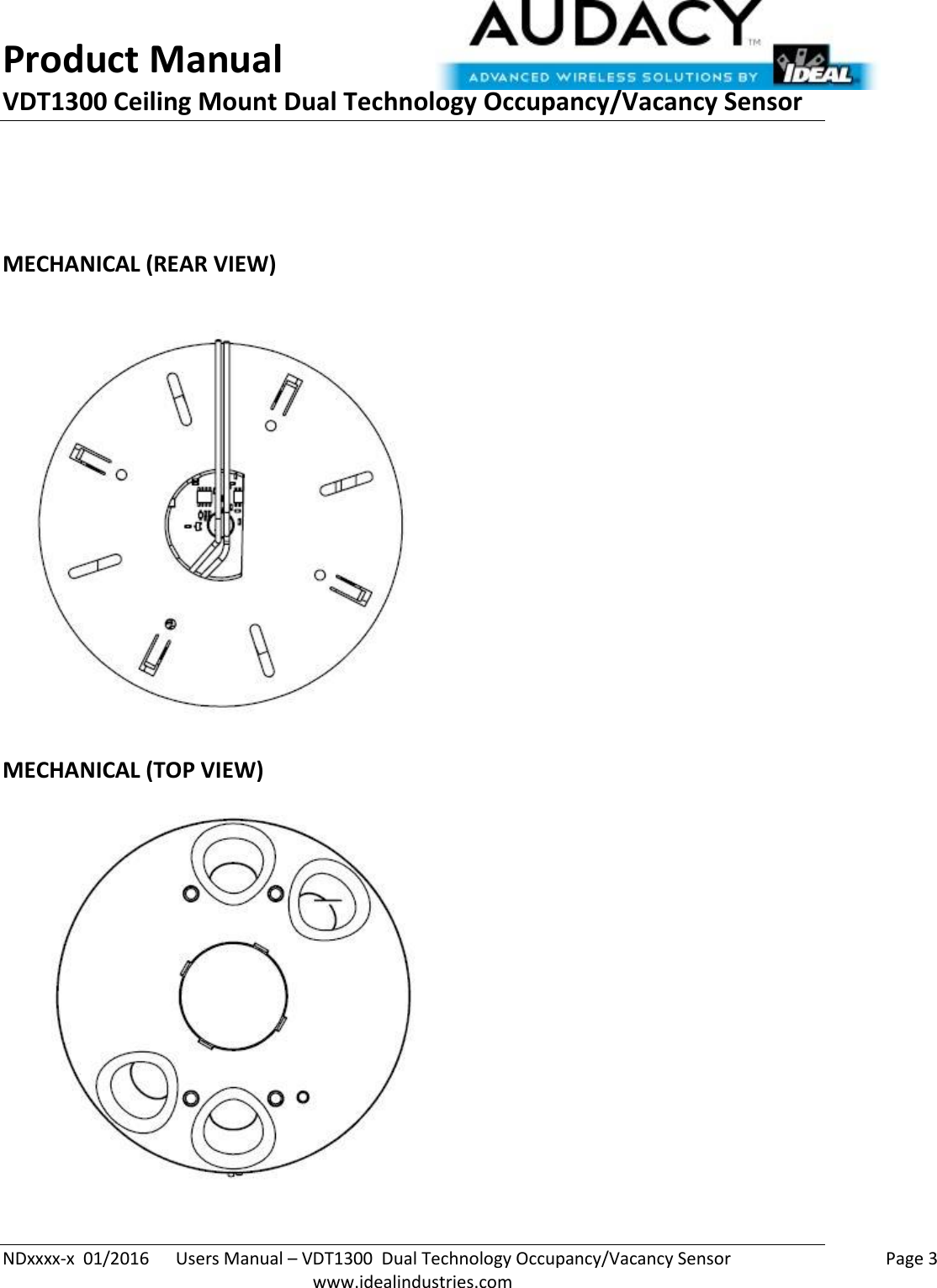 Product Manual VDT1300 Ceiling Mount Dual Technology Occupancy/Vacancy Sensor  NDxxxx-x  01/2016      Users Manual – VDT1300  Dual Technology Occupancy/Vacancy Sensor    Page 3  www.idealindustries.com   MECHANICAL (REAR VIEW)   MECHANICAL (TOP VIEW)  