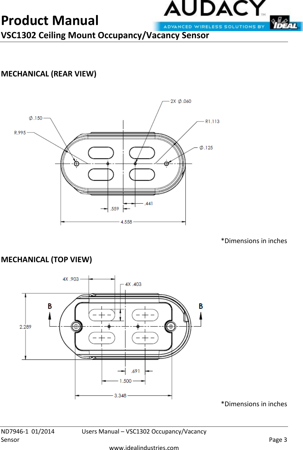 Product Manual VSC1302 Ceiling Mount Occupancy/Vacancy Sensor  ND7946-1  01/2014  Users Manual – VSC1302 Occupancy/Vacancy Sensor    Page 3  www.idealindustries.com  MECHANICAL (REAR VIEW)  *Dimensions in inches  MECHANICAL (TOP VIEW) *Dimensions in inches 