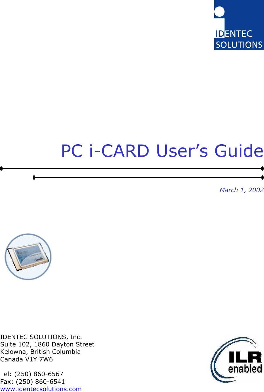           PC i-CARD User’s Guide  March 1, 2002                  IDENTEC SOLUTIONS, Inc. Suite 102, 1860 Dayton Street Kelowna, British Columbia Canada V1Y 7W6  Tel: (250) 860-6567 Fax: (250) 860-6541 www.identecsolutions.com 