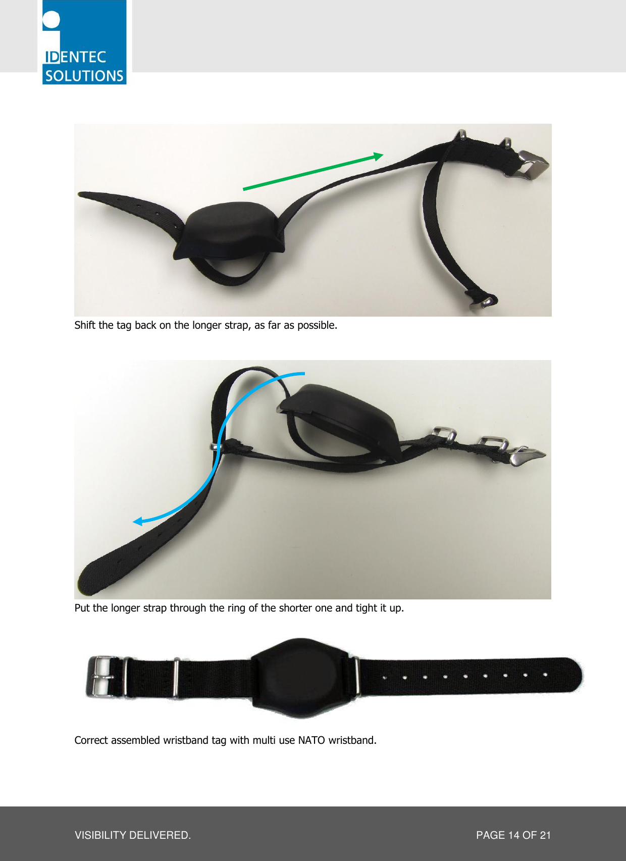   VISIBILITY DELIVERED.  PAGE 14 OF 21   Shift the tag back on the longer strap, as far as possible.    Put the longer strap through the ring of the shorter one and tight it up.   Correct assembled wristband tag with multi use NATO wristband. 