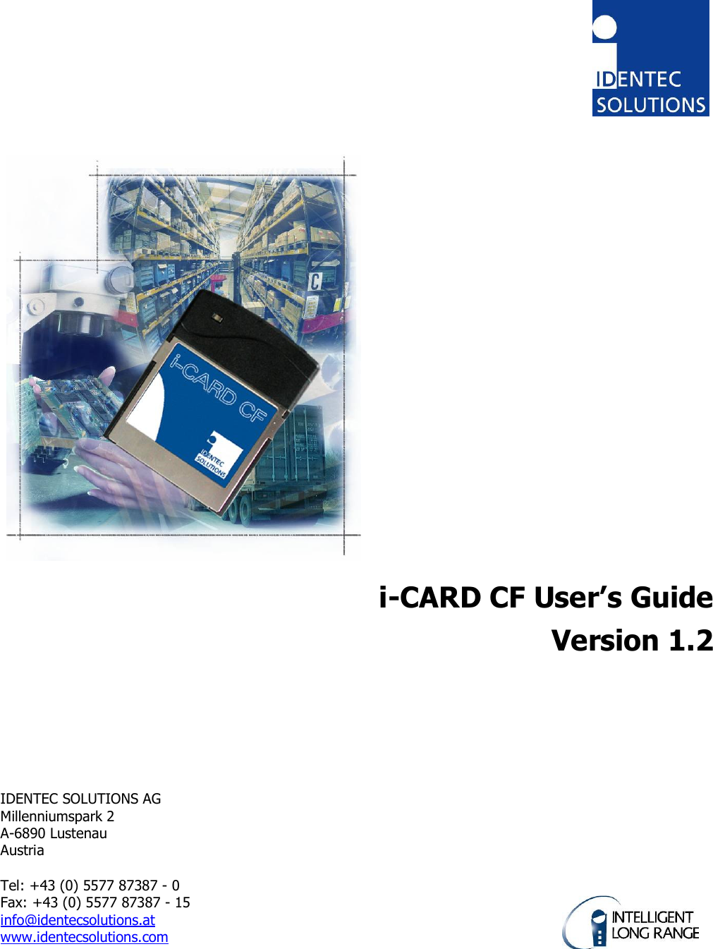              i-CARD CF User’s Guide Version 1.2     IDENTEC SOLUTIONS AG Millenniumspark 2 A-6890 Lustenau Austria  Tel: +43 (0) 5577 87387 - 0 Fax: +43 (0) 5577 87387 - 15 info@identecsolutions.at www.identecsolutions.com  