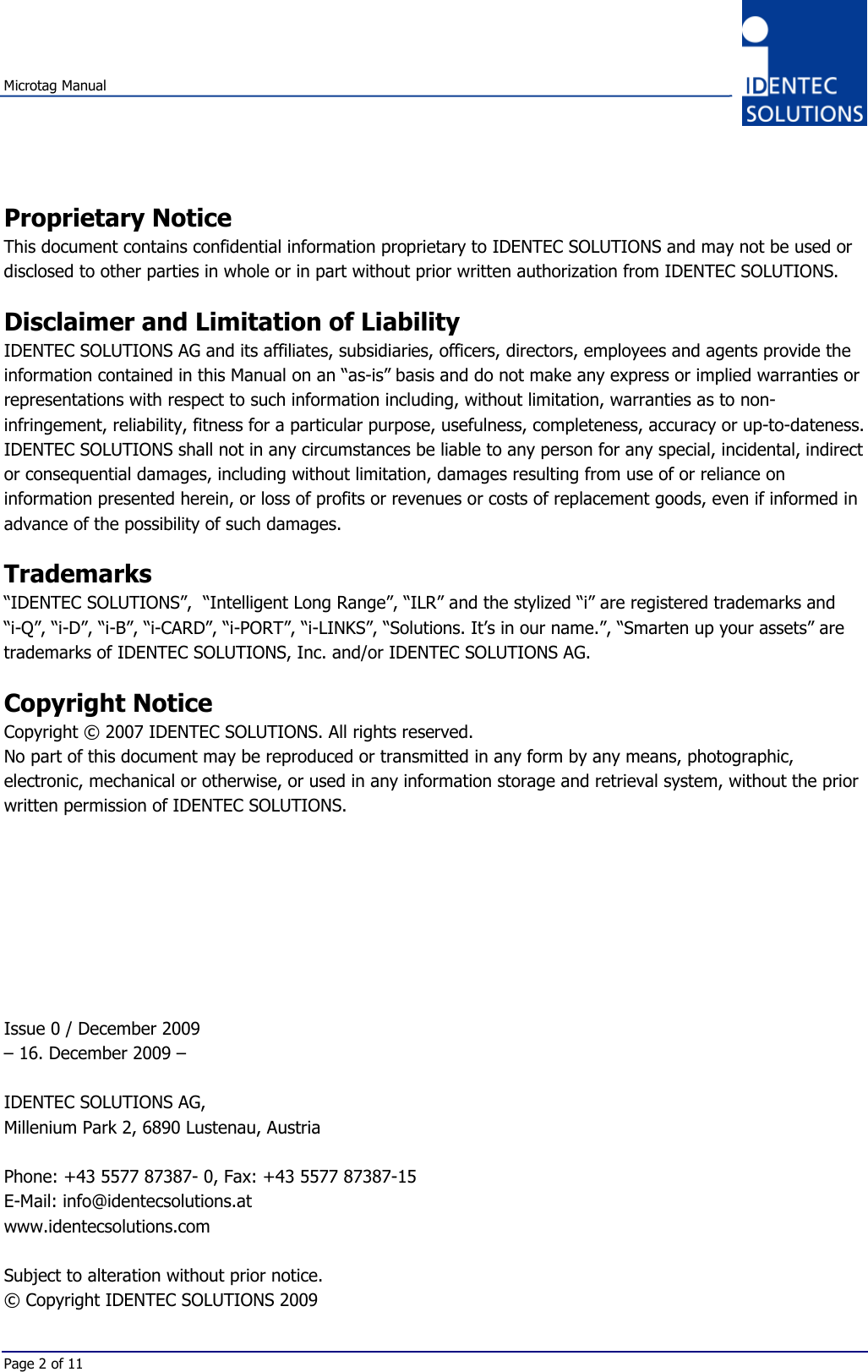 Microtag ManualPage 2 of 11Proprietary NoticeThis document contains confidential information proprietary to IDENTEC SOLUTIONS and may not be used ordisclosed to other parties in whole or in part without prior written authorization from IDENTEC SOLUTIONS.Disclaimer and Limitation of LiabilityIDENTEC SOLUTIONS AG and its affiliates, subsidiaries, officers, directors, employees and agents provide theinformation contained in this Manual on an “as-is” basis and do not make any express or implied warranties orrepresentations with respect to such information including, without limitation, warranties as to non-infringement, reliability, fitness for a particular purpose, usefulness, completeness, accuracy or up-to-dateness.IDENTEC SOLUTIONS shall not in any circumstances be liable to any person for any special, incidental, indirector consequential damages, including without limitation, damages resulting from use of or reliance oninformation presented herein, or loss of profits or revenues or costs of replacement goods, even if informed inadvance of the possibility of such damages.Trademarks“IDENTEC SOLUTIONS”,  “Intelligent Long Range”, “ILR” and the stylized “i” are registered trademarks and“i-Q”, “i-D”, “i-B”, “i-CARD”, “i-PORT”, “i-LINKS”, “Solutions. It’s in our name.”, “Smarten up your assets” aretrademarks of IDENTEC SOLUTIONS, Inc. and/or IDENTEC SOLUTIONS AG.Copyright NoticeCopyright © 2007 IDENTEC SOLUTIONS. All rights reserved.No part of this document may be reproduced or transmitted in any form by any means, photographic,electronic, mechanical or otherwise, or used in any information storage and retrieval system, without the priorwritten permission of IDENTEC SOLUTIONS.Issue 0 / December 2009– 16. December 2009 –IDENTEC SOLUTIONS AG,Millenium Park 2, 6890 Lustenau, AustriaPhone: +43 5577 87387- 0, Fax: +43 5577 87387-15E-Mail: info@identecsolutions.atwww.identecsolutions.comSubject to alteration without prior notice.© Copyright IDENTEC SOLUTIONS 2009