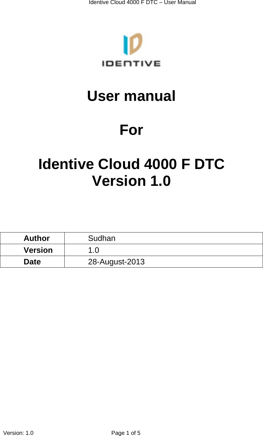  Identive Cloud 4000 F DTC – User Manual  Version: 1.0  Page 1 of 5       User manual  For  Identive Cloud 4000 F DTC Version 1.0    Author  Sudhan Version  1.0 Date  28-August-2013  