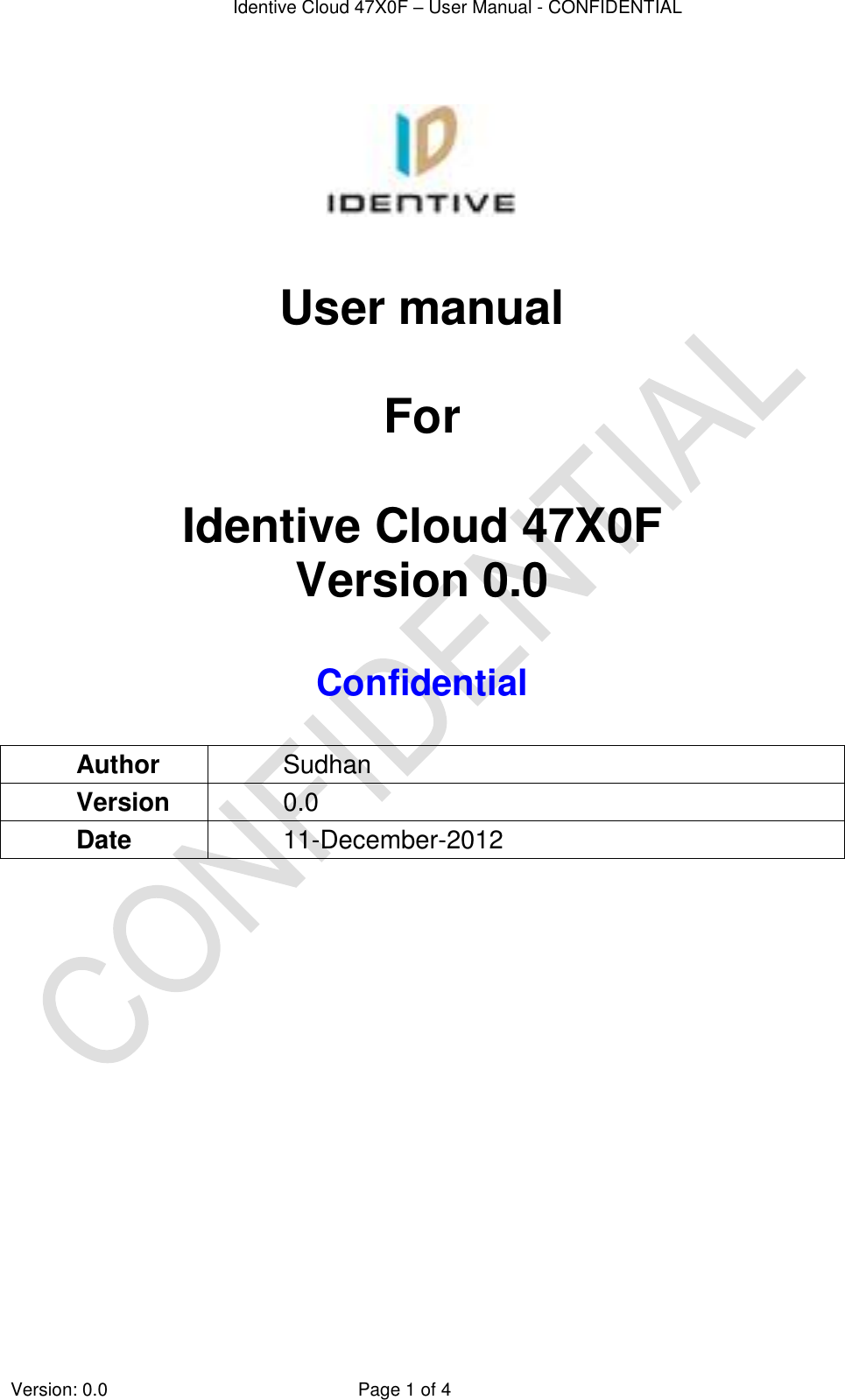  Identive Cloud 47X0F – User Manual - CONFIDENTIAL  Version: 0.0  Page 1 of 4       User manual  For  Identive Cloud 47X0F Version 0.0  Confidential  Author Sudhan Version 0.0 Date 11-December-2012  