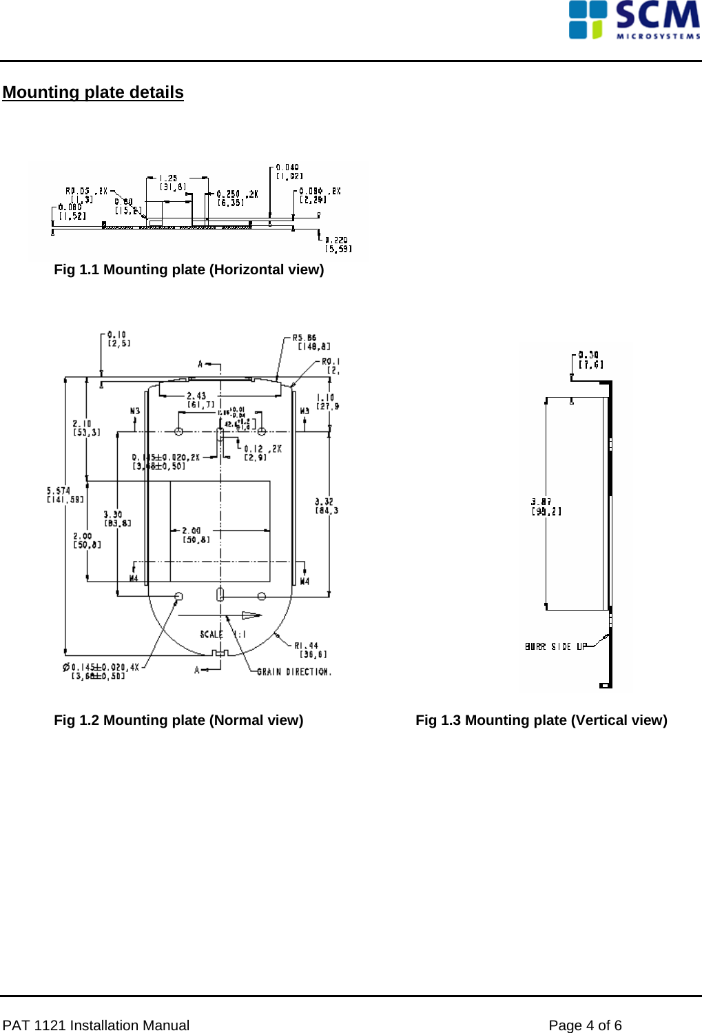     Mounting plate details       Fig 1.1 Mounting plate (Horizontal view)          Fig 1.2 Mounting plate (Normal view)      Fig 1.3 Mounting plate (Vertical view)              PAT 1121 Installation Manual    Page 4 of 6 