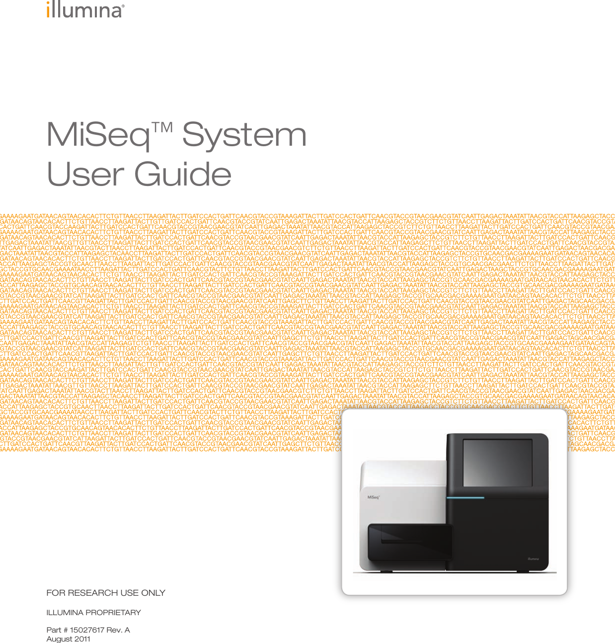 FOR RESEARCH USE ONLYILLUMINA PROPRIETARY Part # 15027617 Rev. AAugust 2011MiSeq™ SystemUser Guide