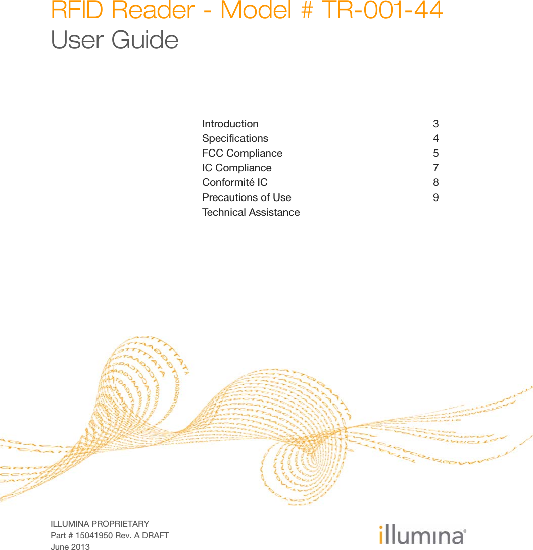 ILLUMINA PROPRIETARYPart # 15041950 Rev. A DRAFTJune 2013RFID Reader - Model # TR-001-44User GuideIntroduction 3Specifications 4FCC Compliance 5IC Compliance 7Conformité IC 8Precautions of Use 9Technical Assistance