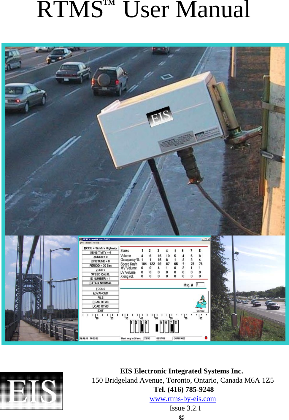 RTMS   User Manual    TM   EIS Electronic Integrated Systems Inc. 150 Bridgeland Avenue, Toronto, Ontario, Canada M6A 1Z5  Tel. (416) 785-9248 www.rtms-by-eis.com Issue 3.2.1 ©   