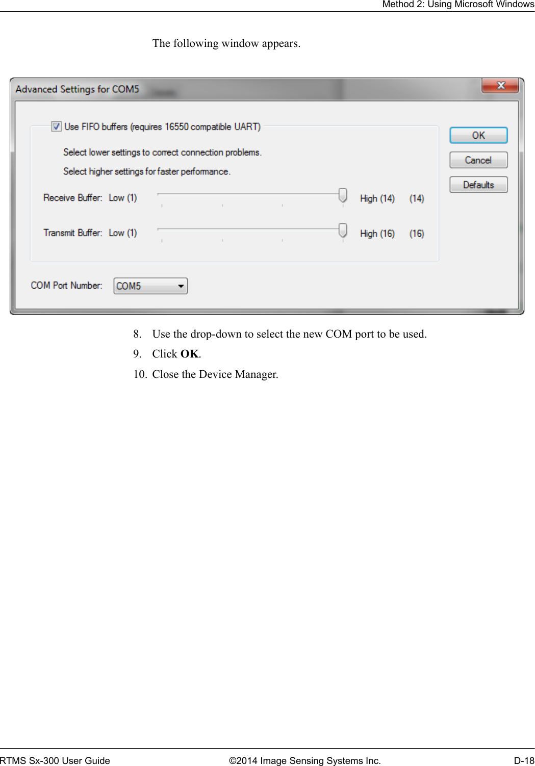 Method 2: Using Microsoft WindowsRTMS Sx-300 User Guide ©2014 Image Sensing Systems Inc. D-18The following window appears. 8. Use the drop-down to select the new COM port to be used.9. Click OK.10. Close the Device Manager.