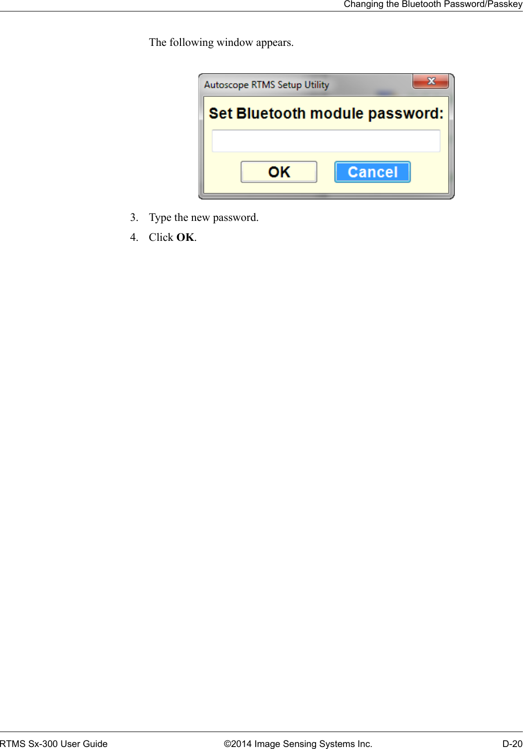 Changing the Bluetooth Password/PasskeyRTMS Sx-300 User Guide ©2014 Image Sensing Systems Inc. D-20The following window appears.3. Type the new password.4. Click OK.