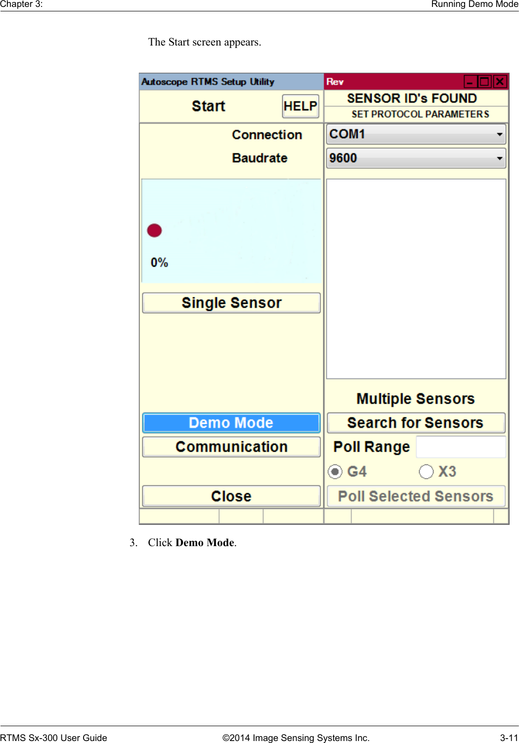 Chapter 3: Running Demo ModeRTMS Sx-300 User Guide ©2014 Image Sensing Systems Inc. 3-11The Start screen appears.3. Click Demo Mode. 