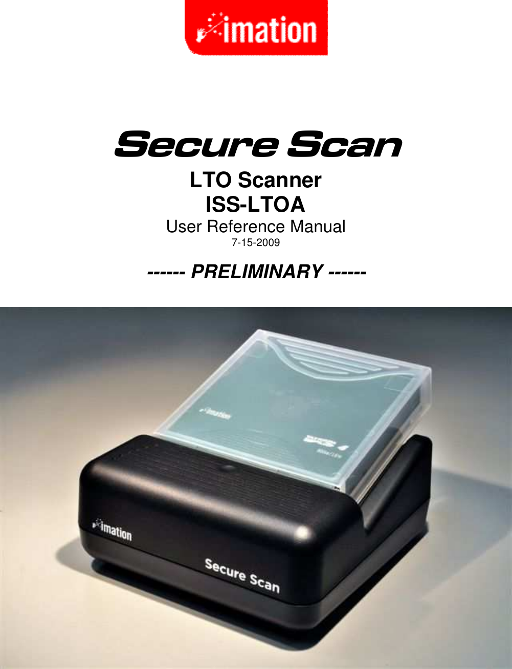           Secure Scan  LTO Scanner ISS-LTOA User Reference Manual 7-15-2009  ------ PRELIMINARY ------    