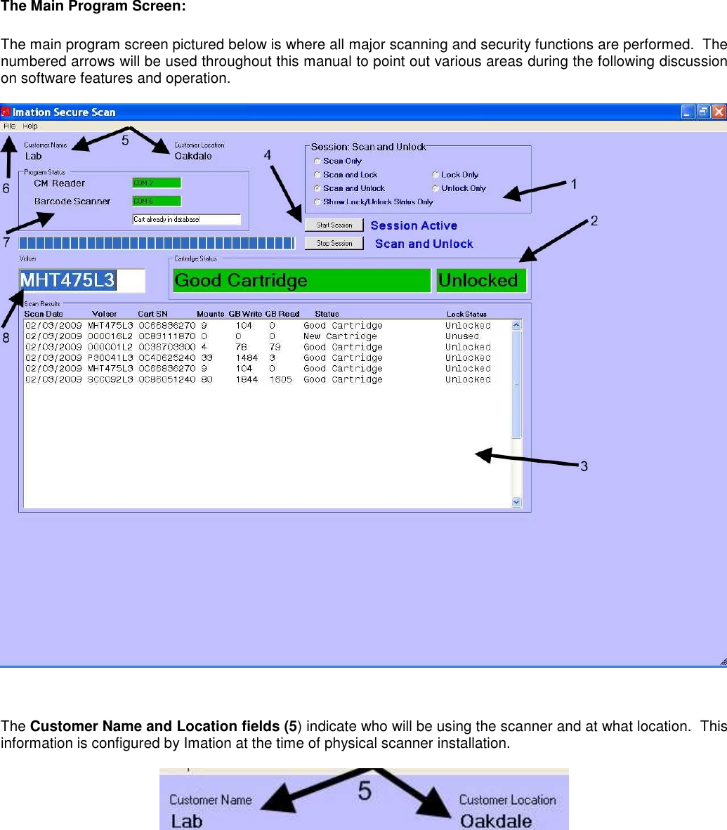  The Main Program Screen:  The main program screen pictured below is where all major scanning and security functions are performed.  The numbered arrows will be used throughout this manual to point out various areas during the following discussion on software features and operation.      The Customer Name and Location fields (5) indicate who will be using the scanner and at what location.  This information is configured by Imation at the time of physical scanner installation.     