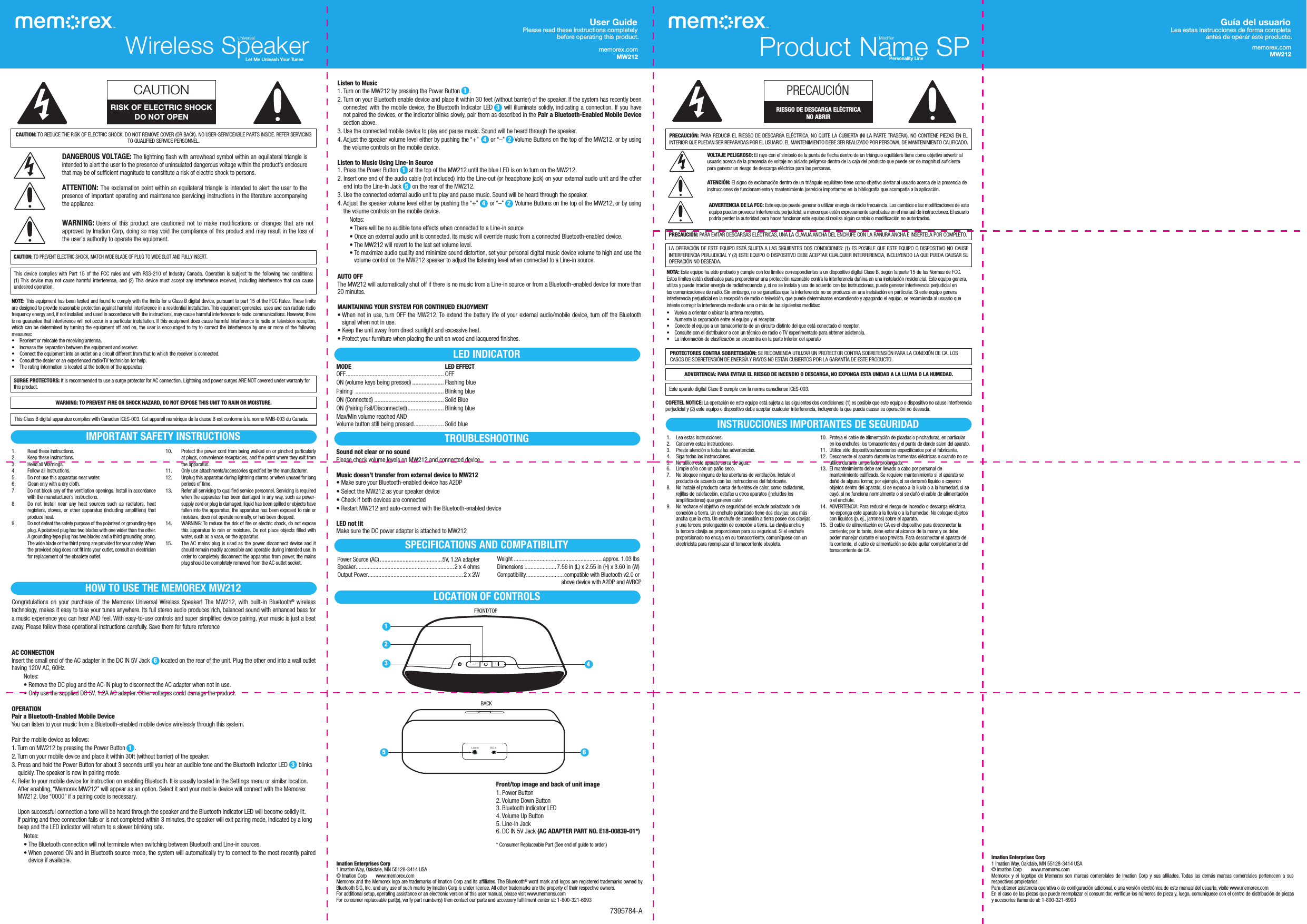 7395784-Amemorex.comMW212Guía del usuario  Lea estas instrucciones de forma completa  antes de operar este producto.memorex.comMW212User Guide Please read these instructions completely  before operating this product.CAUTION: TO REDUCE THE RISK OF ELECTRIC SHOCK, DO NOT REMOVE COVER (OR BACK). NO USER-SERVICEABLE PARTS INSIDE. REFER SERVICING TO QUALIFIED SERVICE PERSONNEL.DANGEROUS VOLTAGE: The lightning ﬂash with arrowhead symbol within an equilateral triangle is intended to alert the user to the presence of uninsulated dangerous voltage within the product’s enclosure that may be of sufficient magnitude to constitute a risk of electric shock to persons.ATTENTION: The exclamation point within an equilateral triangle is intended to alert the user to the presence of important operating and maintenance (servicing) instructions in the literature accompanying the appliance.WARNING: Users of this product are cautioned not to make modifications or changes that are not approved by Imation Corp, doing so may void the compliance of this product and may result in the loss of the user’s authority to operate the equipment.CAUTION: TO PREVENT ELECTRIC SHOCK, MATCH WIDE BLADE OF PLUG TO WIDE SLOT AND FULLY INSERT.CAUTIONRISK OF ELECTRIC SHOCKDO NOT OPENThis device complies with Part 15 of the FCC rules and with RSS-210 of Industry Canada. Operation is subject to the following two conditions:  (1) This device may not cause harmful interference, and (2) This device must accept any interference received, including interference that can cause undesired operation.NOTE: This equipment has been tested and found to comply with the limits for a Class B digital device, pursuant to part 15 of the FCC Rules. These limits are designed to provide reasonable protection against harmful interference in a residential installation. This equipment generates, uses and can radiate radio frequency energy and, if not installed and used in accordance with the instructions, may cause harmful interference to radio communications. However, there is no guarantee that interference will not occur in a particular installation. If this equipment does cause harmful interference to radio or television reception, which can be determined by turning the equipment off and on, the user is encouraged to try to correct the interference by one or more of the following measures:• Reorientorrelocatethereceivingantenna.• Increasetheseparationbetweentheequipmentandreceiver.• Connecttheequipmentintoanoutletonacircuitdifferentfromthattowhichthereceiverisconnected.• Consultthedealeroranexperiencedradio/TVtechnicianforhelp.• Theratinginformationislocatedatthebottomoftheapparatus.Listen to Music1. Turn on the MW212 by pressing the Power Button      .2.  Turn on your Bluetooth enable device and place it within 30 feet (without barrier) of the speaker. If the system has recently been connected with the mobile device, the Bluetooth Indicator LED     will illuminate solidly, indicating a connection. If you have  not paired the devices, or the indicator blinks slowly, pair them as described in the Pair a Bluetooth-Enabled Mobile Device section above.3. Use the connected mobile device to play and pause music. Sound will be heard through the speaker. 4.  Adjust the speaker volume level either by pushing the “+”       or “–”      Volume Buttons on the top of the MW212, or by using the volume controls on the mobile device.Listen to Music Using Line-In Source1. Press the Power Button       at the top of the MW212 until the blue LED is on to turn on the MW212. 2.  Insert one end of the audio cable (not included) into the Line-out (or headphone jack) on your external audio unit and the other end into the Line-In Jack       on the rear of the MW212. 3. Use the connected external audio unit to play and pause music. Sound will be heard through the speaker.4.  Adjust the speaker volume level either by pushing the “+”       or “–”       Volume Buttons on the top of the MW212, or by using the volume controls on the mobile device. Notes: •TherewillbenoaudibletoneeffectswhenconnectedtoaLine-insource •Onceanexternalaudiounitisconnected,itsmusicwilloverridemusicfromaconnectedBluetooth-enableddevice. •TheMW212willreverttothelastsetvolumelevel. •Tomaximizeaudioqualityandminimizesounddistortion,setyourpersonaldigitalmusicdevicevolumetohighandusethevolume control on the MW212 speaker to adjust the listening level when connected to a Line-in source.AUTO OFF The MW212 will automatically shut off if there is no music from a Line-in source or from a Bluetooth-enabled device for more than  20 minutes.MAINTAINING YOUR SYSTEM FOR CONTINUED ENjOYMENT•Whennotinuse,turnOFFtheMW212.Toextendthebatterylifeofyourexternalaudio/mobiledevice,turnofftheBluetoothsignal when not in use.•Keeptheunitawayfromdirectsunlightandexcessiveheat.•Protectyourfurniturewhenplacingtheunitonwoodandlacqueredfinishes.  SURGE PROTECTORS: It is recommended to use a surge protector for AC connection. Lightning and power surges ARE NOT covered under warranty for    this product.Imation Enterprises Corp1 Imation Way, Oakdale, MN 55128-3414 USA © Imation Corp  www.memorex.comMemorex and the Memorex logo are trademarks of Imation Corp and its affiliates. The Bluetooth® word mark and logos are registered trademarks owned by Bluetooth SIG, Inc. and any use of such marks by Imation Corp is under license. All other trademarks are the property of their respective owners.For additional setup, operating assistance or an electronic version of this user manual, please visit www.memorex.comFor consumer replaceable part(s), verify part number(s) then contact our parts and accessory fulfillment center at: 1-800-321-6993ADVERTENCIA: PARA EVITAR EL RIESGO DE INCENDIO O DESCARGA, NO EXPONGA ESTA UNIDAD A LA LLUVIA O LA HUMEDAD.Este aparato digital Clase B cumple con la norma canadiense ICES-003.Imation Enterprises Corp1 Imation Way, Oakdale, MN 55128-3414 USA© Imation Corp  www.memorex.comMemorex y el logotipo de Memorex son marcas comerciales de ImationCorp y sus afiliados. Todas las demás marcas comerciales pertenecen a sus respectivos propietarios.Para obtener asistencia operativa o de configuración adicional, o una versión electrónica de este manual del usuario, visite www.memorex.comEnelcasodelaspiezasquepuedereemplazarelconsumidor,verifiquelosnúmerosdepiezay,luego,comuníqueseconelcentrodedistribucióndepiezasy accesorios llamando al: 1-800-321-6993PRECAUCIÓNRIESGO DE DESCARGA ELÉCTRICA NO ABRIRPRECAUCIÓN: PARA REDUCIR EL RIESGO DE DESCARGA ELÉCTRICA, NO QUITE LA CUBIERTA (NI LA PARTE TRASERA). NO CONTIENE PIEZAS EN EL INTERIOR QUE PUEDAN SER REPARADAS POR EL USUARIO. EL MANTENIMIENTO DEBE SER REALIZADO POR PERSONAL DE MANTENIMIENTO CALIFICADO.VOLTAjE PELIGROSO: Elrayoconelsímbolodelapuntadeflechadentrodeuntriánguloequiláterotienecomoobjetivoadvertiralusuario acerca de la presencia de voltaje no aislado peligroso dentro de la caja del producto que puede ser de magnitud suficiente para generar un riesgo de descarga eléctrica para las personas.ATENCIÓN: El signo de exclamación dentro de un triángulo equilátero tiene como objetivo alertar al usuario acerca de la presencia de instruccionesdefuncionamientoymantenimiento(servicio)importantesenlabibliografíaqueacompañaalaaplicación.ADVERTENCIA DE LA FCC: Esteequipopuedegeneraroutilizarenergíaderadiofrecuencia.Loscambiosolasmodificacionesdeesteequipo pueden provocar interferencia perjudicial, a menos que estén expresamente aprobadas en el manual de instrucciones. El usuario podríaperderlaautoridadparahacerfuncionaresteequiposirealizaalgúncambioomodificaciónnoautorizados.PRECAUCIÓN: PARA EVITAR DESCARGAS ELÉCTRICAS, UNA LA CLAVIJA ANCHA DEL ENCHUFE CON LA RANURA ANCHA E INSÉRTELA POR COMPLETO.LA OPERACIÓN DE ESTE EQUIPO ESTÁ SUJETA A LAS SIGUIENTES DOS CONDICIONES: (1) ES POSIBLE QUE ESTE EQUIPO O DISPOSITIVO NO CAUSE INTERFERENCIA PERJUDICIAL Y (2) ESTE EQUIPO O DISPOSITIVO DEBE ACEPTAR CUALQUIER INTERFERENCIA, INCLUYENDO LA QUE PUEDA CAUSAR SU OPERACIÓN NO DESEADA.NOTA:EsteequipohasidoprobadoycumpleconloslímitescorrespondientesaundispositivodigitalClaseB,segúnlaparte15delasNormasdeFCC.Estoslímitesestándiseñadosparaproporcionarunaprotecciónrazonablecontralainterferenciadañinaenunainstalaciónresidencial.Esteequipogenera,utilizaypuedeirradiarenergíaderadiofrecuenciay,sinoseinstalayusadeacuerdoconlasinstrucciones,puedegenerarinterferenciaperjudicialenlascomunicacionesderadio.Sinembargo,nosegarantizaquelainterferencianoseproduzcaenunainstalaciónenparticular.Siesteequipogenerainterferencia perjudicial en la recepción de radio o televisión, que puede determinarse encendiendo y apagando el equipo, se recomienda al usuario que intente corregir la interferencia mediante una o más de las siguientes medidas:• Vuelvaaorientaroubicarlaantenareceptora.• Aumentelaseparaciónentreelequipoyelreceptor.• Conecteelequipoauntomacorrientedeuncircuitodistintodelqueestáconectadoelreceptor.• ConsulteconeldistribuidoroconuntécnicoderadiooTVexperimentadoparaobtenerasistencia.• LainformacióndeclasificaciónseencuentraenlaparteinferiordelaparatoPROTECTORES CONTRA SOBRETENSIÓN: SE RECOMIENDA UTILIZAR UN PROTECTOR CONTRA SOBRETENSIÓN PARA LA CONEXIÓN DE CA. LOS CASOS DE SOBRETENSIÓN DE ENERGÍA Y RAYOS NO ESTÁN CUBIERTOS POR LA GARANTÍA DE ESTE PRODUCTO.Wireless SpeakerUniversalLet Me Unleash Your Tunes Product Name SPModifierPersonality Line1.  Read these Instructions.2.  Keep these Instructions.3.  Heed all Warnings.4.  Follow all Instructions.5.  Do not use this apparatus near water.6.  Clean only with a dry cloth.7.  Do not block any of the ventilation openings. Install in accordance with the manufacturer’s instructions.8.  Do not install near any heat sources such as radiators, heat registers, stoves, or other apparatus (including amplifiers) that produce heat.9. Donotdefeatthesafetypurposeofthepolarizedorgrounding-typeplug.Apolarizedplughastwobladeswithonewiderthantheother.A grounding-type plug has two blades and a third grounding prong. The wide blade or the third prong are provided for your safety. When the provided plug does not fit into your outlet, consult an electrician for replacement of the obsolete outlet.10.  Protect the power cord from being walked on or pinched particularly at plugs, convenience receptacles, and the point where they exit from the apparatus.11. Onlyuseattachments/accessoriesspecifiedbythemanufacturer.12.  Unplug this apparatus during lightning storms or when unused for long periods of time.13.  Refer all servicing to qualified service personnel. Servicing is required when the apparatus has been damaged in any way, such as power-supply cord or plug is damaged, liquid has been spilled or objects have fallen into the apparatus, the apparatus has been exposed to rain or moisture, does not operate normally, or has been dropped.14.  WARNING: To reduce the risk of fire or electric shock, do not expose this apparatus to rain or moisture. Do not place objects filled with water, such as a vase, on the apparatus.15.  The AC mains plug is used as the power disconnect device and it should remain readily accessible and operable during intended use. In order to completely disconnect the apparatus from power, the mains plug should be completely removed from the AC outlet socket.IMPORTANT SAFETY INSTRUCTIONSWARNING: TO PREVENT FIRE OR SHOCK HAZARD, DO NOT EXPOSE THIS UNIT TO RAIN OR MOISTURE.This Class B digital apparatus complies with Canadian ICES-003. Cet appareil numérique de la classe B est conforme à la norme NMB-003 du Canada.Congratulations on your purchase of the Memorex Universal Wireless Speaker! The MW212, with built-in Bluetooth® wireless technology, makes it easy to take your tunes anywhere. Its full stereo audio produces rich, balanced sound with enhanced bass for a music experience you can hear AND feel. With easy-to-use controls and super simplified device pairing, your music is just a beat away. Please follow these operational instructions carefully. Save them for future referenceAC CONNECTIONInsert the small end of the AC adapter in the DC IN 5V Jack       located on the rear of the unit. Plug the other end into a wall outlet having120VAC,60Hz. Notes:  •RemovetheDCplugandtheAC-INplugtodisconnecttheACadapterwhennotinuse. •OnlyusethesuppliedDC5V,1.2AACadapter.Othervoltagescoulddamagetheproduct.OPERATIONPair a Bluetooth-Enabled Mobile DeviceYou can listen to your music from a Bluetooth-enabled mobile device wirelessly through this system. Pair the mobile device as follows:1. Turn on MW212 by pressing the Power Button      .  2. Turn on your mobile device and place it within 30ft (without barrier) of the speaker.3.  Press and hold the Power Button for about 3 seconds until you hear an audible tone and the Bluetooth Indicator LED       blinks quickly. The speaker is now in pairing mode.  4.  Refer to your mobile device for instruction on enabling Bluetooth. It is usually located in the Settings menu or similar location. After enabling, “Memorex MW212” will appear as an option. Select it and your mobile device will connect with the Memorex MW212. Use “0000” if a pairing code is necessary.   Upon successful connection a tone will be heard through the speaker and the Bluetooth Indicator LED will become solidly lit.  If pairing and thee connection fails or is not completed within 3 minutes, the speaker will exit pairing mode, indicated by a long beep and the LED indicator will return to a slower blinking rate.   Notes:  •TheBluetoothconnectionwillnotterminatewhenswitchingbetweenBluetoothandLine-insources. •WhenpoweredONandinBluetoothsourcemode,thesystemwillautomaticallytrytoconnecttothemostrecentlypaireddevice if available.HOW TO USE THE MEMOREX MW212613FRONT/TOPBACKFront/top image and back of unit image1. Power Button2. Volume Down Button3. Bluetooth Indicator LED4. Volume Up Button5. Line-In Jack6.  DC IN 5V Jack (AC ADAPTER PART NO. E18-00839-01*)*  Consumer Replaceable Part (See end of guide to order.)LOCATION OF CONTROLSSPECIFICATIONS AND COMPATIBILITYTROUBLESHOOTINGLED INDICATORPower Source (AC) .........................................5V, 1.2A adapterSpeaker.................................................................2 x 4 ohmsOutput Power...............................................................2 x 2WWeight .......................................................... approx. 1.03 lbsDimensions .....................7.56 in (L) x 2.55 in (H) x 3.60 in (W)Compatibility .........................compatible with Bluetooth v2.0 orabove device with A2DP and AVRCPDC inLine-in425 6131.  Lea estas instrucciones.2.  Conserve estas instrucciones.3.  Preste atención a todas las advertencias.4.  Siga todas las instrucciones.5.  No utilice este aparato cerca de agua.6. Limpiesóloconunpañoseco.7.  No bloquee ninguna de las aberturas de ventilación. Instale el producto de acuerdo con las instrucciones del fabricante.8.  No instale el producto cerca de fuentes de calor, como radiadores, rejillas de calefacción, estufas u otros aparatos (incluidos los amplificadores) que generen calor.9. Norechaceelobjetivodeseguridaddelenchufepolarizadoodeconexiónatierra.Unenchufepolarizadotienedosclavijas:unamásancha que la otra. Un enchufe de conexión a tierra posee dos clavijas y una tercera prolongación de conexión a tierra. La clavija ancha y la tercera clavija se proporcionan para su seguridad. Si el enchufe proporcionadonoencajaensutomacorriente,comuníqueseconunelectricistaparareemplazareltomacorrienteobsoleto.10.  Proteja el cable de alimentación de pisadas o pinchaduras, en particular en los enchufes, los tomacorrientes y el punto de donde salen del aparato.11. Utilicesólodispositivos/accesoriosespecificadosporelfabricante.12.  Desconecte el aparato durante las tormentas eléctricas o cuando no se utiliceduranteunperíodoprolongado.13.  El mantenimiento debe ser llevado a cabo por personal de mantenimiento calificado. Se requiere mantenimiento si el aparato se dañódealgunaforma;porejemplo,sisederramólíquidoocayeronobjetos dentro del aparato, si se expuso a la lluvia o a la humedad, si se cayó,sinofuncionanormalmenteosisedañóelcabledealimentacióno el enchufe.14.  ADVERTENCIA: Para reducir el riesgo de incendio o descarga eléctrica, no exponga este aparato a la lluvia o a la humedad. No coloque objetos conlíquidos(p.ej.,jarrones)sobreelaparato.15.  El cable de alimentación de CA es el dispositivo para desconectar la corriente;porlotanto,debeestaralalcancedelamanoysedebepoder manejar durante el uso previsto. Para desconectar el aparato de la corriente, el cable de alimentación se debe quitar completamente del tomacorriente de CA.INSTRUCCIONES IMPORTANTES DE SEGURIDADSound not clear or no soundPlease check volume levels on MW212 and connected deviceMusic doesn’t transfer from external device to MW212•MakesureyourBluetooth-enableddevicehasA2DP•SelecttheMW212asyourspeakerdevice•Checkifbothdevicesareconnected•RestartMW212andauto-connectwiththeBluetooth-enableddeviceLED not litMake sure the DC power adapter is attached to MW212 MODE  LED EFFECTOFF .............................................................. OFFON (volume keys being pressed) .................... Flashing bluePairing  ........................................................ Blinking blueON (Connected) ............................................ Solid BlueON(PairingFail/Disconnected) ....................... Blinking blueMax/MinvolumereachedAND Volume button still being pressed ................... Solid blue11534422Cofetel NotiCe: La operación de este equipo está sujeta a las siguientes dos condiciones: (1) es posible que este equipo o dispositivo no cause interferencia perjudicial y (2) este equipo o dispositivo debe aceptar cualquier interferencia, incluyendo la que pueda causar su operación no deseada.