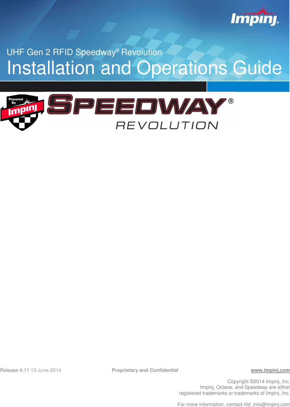 Release 4.11 13-June-2014       Proprietary and Confidential  www.impinj.com  Copyright ©2014 Impinj, Inc. Impinj, Octane, and Speedway are either  registered trademarks or trademarks of Impinj, Inc.  For more information, contact rfid_info@impinj.com       UHF Gen 2 RFID Speedway® Revolution  Installation and Operations Guide 