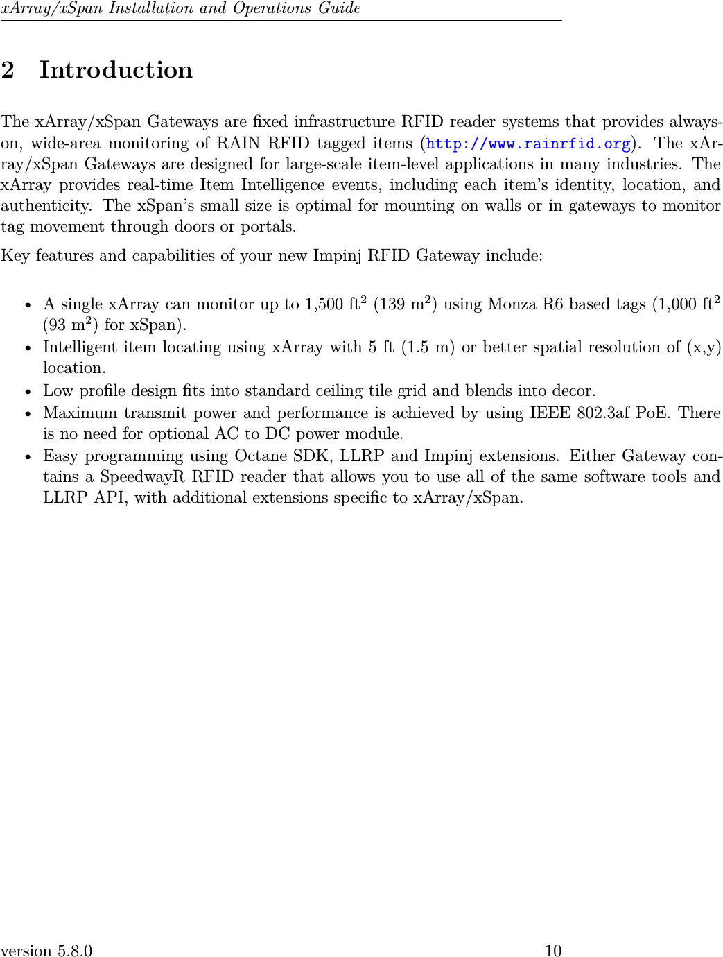 xArray/xSpan Installation and Operations Guide2 IntroductionThe xArray/xSpan Gateways are xed infrastructure RFID reader systems that provides always-on, wide-area monitoring of RAIN RFID tagged items (http://www.rainrfid.org). The xAr-ray/xSpan Gateways are designed for large-scale item-level applications in many industries. ThexArray provides real-time Item Intelligence events, including each item’s identity, location, andauthenticity. The xSpan’s small size is optimal for mounting on walls or in gateways to monitortag movement through doors or portals.Key features and capabilities of your new Impinj RFID Gateway include:• A single xArray can monitor up to 1,500 ft2(139 m2) using Monza R6 based tags (1,000 ft2(93 m2) for xSpan).• Intelligent item locating using xArray with 5 ft (1.5 m) or better spatial resolution of (x,y)location.• Low prole design ts into standard ceiling tile grid and blends into decor.• Maximum transmit power and performance is achieved by using IEEE 802.3af PoE. Thereis no need for optional AC to DC power module.• Easy programming using Octane SDK, LLRP and Impinj extensions. Either Gateway con-tains a SpeedwayR RFID reader that allows you to use all of the same software tools andLLRP API, with additional extensions specic to xArray/xSpan.version 5.8.0 10