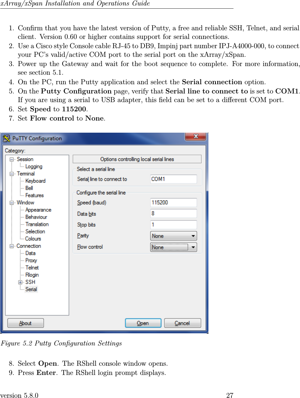 xArray/xSpan Installation and Operations Guide1. Conrm that you have the latest version of Putty, a free and reliable SSH, Telnet, and serialclient. Version 0.60 or higher contains support for serial connections.2. Use a Cisco style Console cable RJ-45 to DB9, Impinj part number IPJ-A4000-000, to connectyour PC’s valid/active COM port to the serial port on the xArray/xSpan.3. Power up the Gateway and wait for the boot sequence to complete. For more information,see section 5.1.4. On the PC, run the Putty application and select the Serial connection option.5. On the Putty Conguration page, verify that Serial line to connect to is set to COM1.If you are using a serial to USB adapter, this eld can be set to a dierent COM port.6. Set Speed to 115200.7. Set Flow control to None.Figure 5.2 Putty Conguration Settings8. Select Open. The RShell console window opens.9. Press Enter. The RShell login prompt displays.version 5.8.0 27