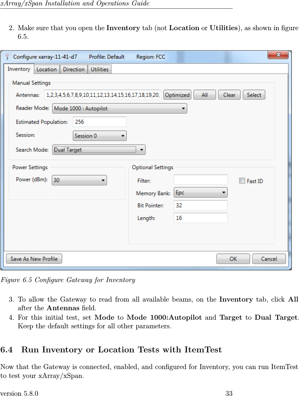 xArray/xSpan Installation and Operations Guide2. Make sure that you open the Inventory tab (not Location or Utilities), as shown in gure6.5.Figure 6.5 Congure Gateway for Inventory3. To allow the Gateway to read from all available beams, on the Inventory tab, click Allafter the Antennas eld.4. For this initial test, set Mode to Mode 1000:Autopilot and Target to Dual Target.Keep the default settings for all other parameters.6.4 Run Inventory or Location Tests with ItemTestNow that the Gateway is connected, enabled, and congured for Inventory, you can run ItemTestto test your xArray/xSpan.version 5.8.0 33