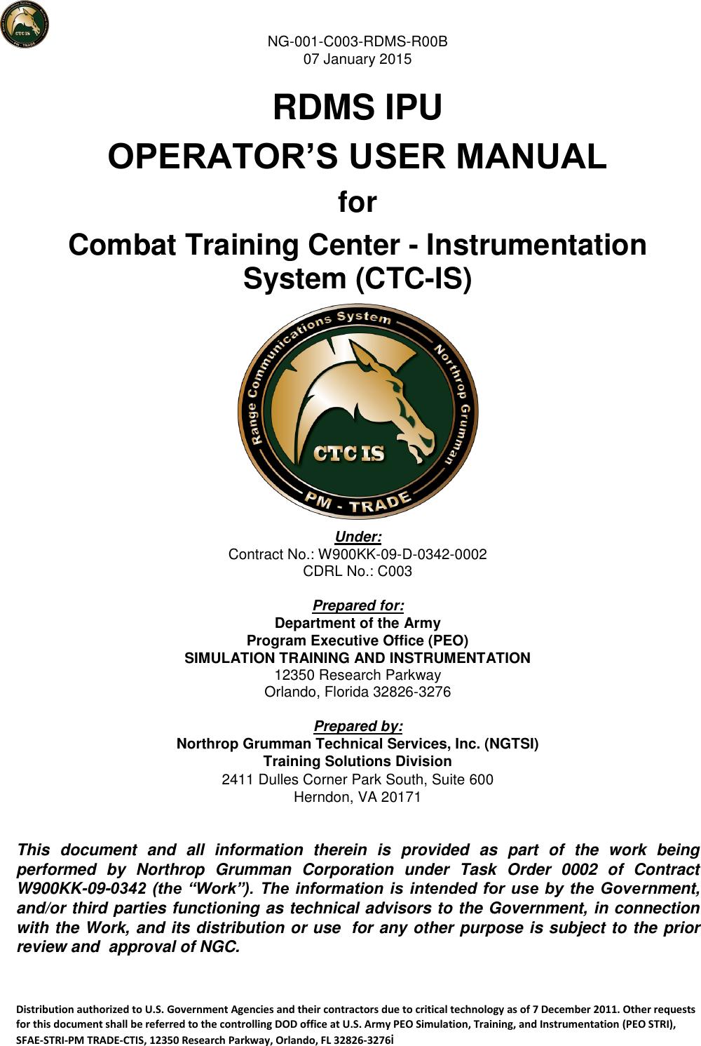 NG-001-C003-RDMS-R00B 07 January 2015  Distribution authorized to U.S. Government Agencies and their contractors due to critical technology as of 7 December 2011. Other requests for this document shall be referred to the controlling DOD office at U.S. Army PEO Simulation, Training, and Instrumentation (PEO STRI), SFAE-STRI-PM TRADE-CTIS, 12350 Research Parkway, Orlando, FL 32826-3276i   RDMS IPU OPERATOR’S USER MANUAL for Combat Training Center - Instrumentation System (CTC-IS)  Under: Contract No.: W900KK-09-D-0342-0002 CDRL No.: C003  Prepared for: Department of the Army Program Executive Office (PEO) SIMULATION TRAINING AND INSTRUMENTATION 12350 Research Parkway Orlando, Florida 32826-3276  Prepared by: Northrop Grumman Technical Services, Inc. (NGTSI) Training Solutions Division 2411 Dulles Corner Park South, Suite 600 Herndon, VA 20171  This  document  and  all  information  therein  is  provided  as  part  of  the  work  being performed  by  Northrop  Grumman  Corporation  under  Task  Order  0002  of  Contract W900KK-09-0342 (the “Work”). The  information is  intended for  use by the  Government, and/or third parties functioning as technical advisors to the Government, in connection with the Work, and its distribution or use  for any other purpose is subject to the prior review and  approval of NGC.  