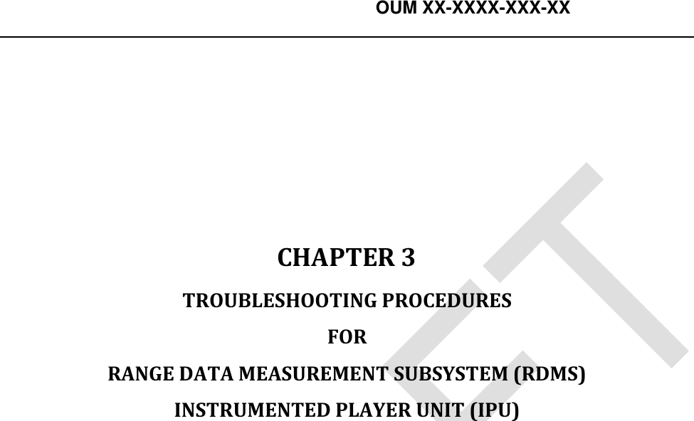    OUM XX-XXXX-XXX-XX        CHAPTER 3  TROUBLESHOOTING PROCEDURES  FOR  RANGE DATA MEASUREMENT SUBSYSTEM (RDMS)  INSTRUMENTED PLAYER UNIT (IPU)  