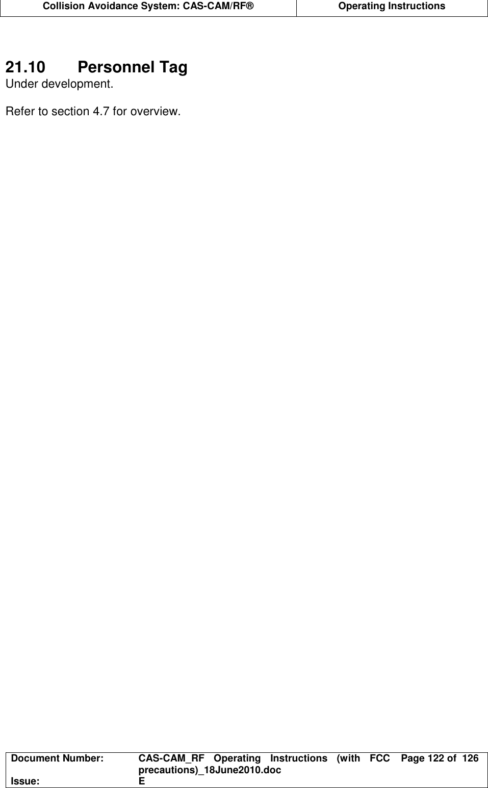  Collision Avoidance System: CAS-CAM/RF®  Operating Instructions  Document Number:  CAS-CAM_RF  Operating  Instructions  (with  FCC precautions)_18June2010.doc  Page 122 of  126 Issue:  E    21.10  Personnel Tag Under development.  Refer to section 4.7 for overview.  