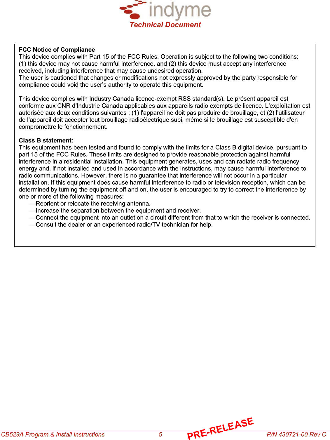 Technical Document CB529A Program &amp; Install Instructions                                5                                                              P/N 430721-00 Rev C  FCC Notice of Compliance  This device complies with Part 15 of the FCC Rules. Operation is subject to the following two conditions:  (1) this device may not cause harmful interference, and (2) this device must accept any interference received, including interference that may cause undesired operation.  The user is cautioned that changes or modifications not expressly approved by the party responsible for compliance could void the user’s authority to operate this equipment. This device complies with Industry Canada licence-exempt RSS standard(s). Le présent appareil est conforme aux CNR d&apos;Industrie Canada applicables aux appareils radio exempts de licence. L&apos;exploitation est autorisée aux deux conditions suivantes : (1) l&apos;appareil ne doit pas produire de brouillage, et (2) l&apos;utilisateur de l&apos;appareil doit accepter tout brouillage radioélectrique subi, même si le brouillage est susceptible d&apos;en compromettre le fonctionnement. Class B statement: This equipment has been tested and found to comply with the limits for a Class B digital device, pursuant to part 15 of the FCC Rules. These limits are designed to provide reasonable protection against harmful interference in a residential installation. This equipment generates, uses and can radiate radio frequency energy and, if not installed and used in accordance with the instructions, may cause harmful interference to radio communications. However, there is no guarantee that interference will not occur in a particular installation. If this equipment does cause harmful interference to radio or television reception, which can be determined by turning the equipment off and on, the user is encouraged to try to correct the interference by one or more of the following measures: —Reorient or relocate the receiving antenna. —Increase the separation between the equipment and receiver. —Connect the equipment into an outlet on a circuit different from that to which the receiver is connected. —Consult the dealer or an experienced radio/TV technician for help. PRE-RELEASE