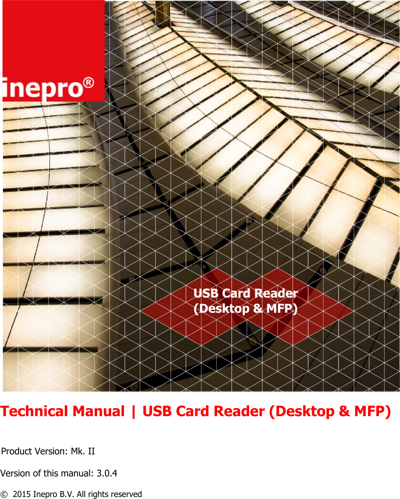 ©  2015 Inepro B.V. All rights reservedTechnical Manual | USB Card Reader (Desktop &amp; MFP)USB Card Reader(Desktop &amp; MFP)Product Version: Mk. IIVersion of this manual: 3.0.4