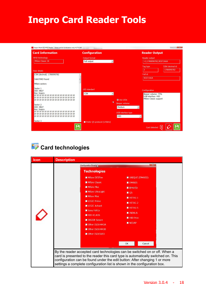 Inepro Card Reader ToolsVersion 3.0.4    -    18 Card technologiesIconDescriptionBy the reader accepted card technologies can be switched on or off. When acard is presented to the reader this card type is automatically switched on. Thisconfiguration can be found under the edit button: After changing 1 or moresettings a complete configuration list is shown in the configuration box.