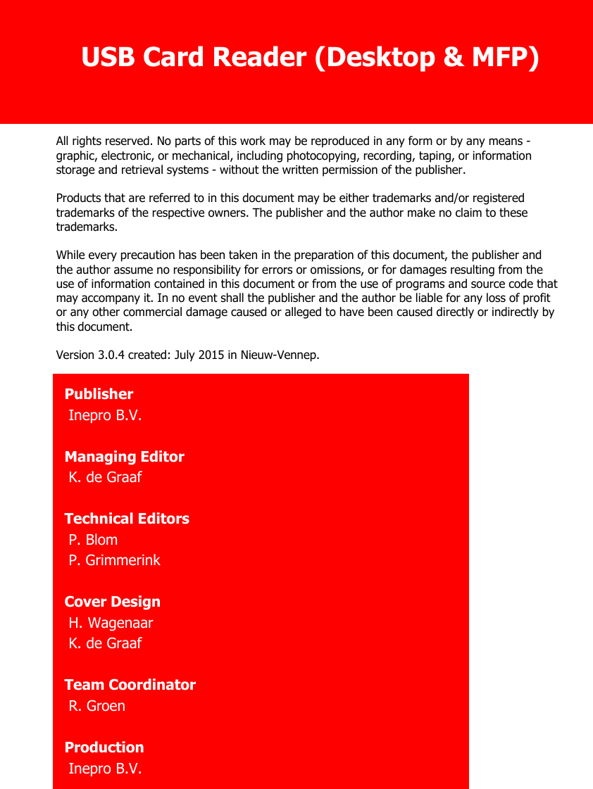 All rights reserved. No parts of this work may be reproduced in any form or by any means -graphic, electronic, or mechanical, including photocopying, recording, taping, or informationstorage and retrieval systems - without the written permission of the publisher.Products that are referred to in this document may be either trademarks and/or registeredtrademarks of the respective owners. The publisher and the author make no claim to thesetrademarks.While every precaution has been taken in the preparation of this document, the publisher andthe author assume no responsibility for errors or omissions, or for damages resulting from theuse of information contained in this document or from the use of programs and source code thatmay accompany it. In no event shall the publisher and the author be liable for any loss of profitor any other commercial damage caused or alleged to have been caused directly or indirectly bythis document.Version 3.0.4 created: July 2015 in Nieuw-Vennep.PublisherManaging EditorTechnical EditorsCover DesignInepro B.V.K. de GraafP. BlomK. de GraafProductionInepro B.V.Team CoordinatorR. GroenH. WagenaarP. GrimmerinkUSB Card Reader (Desktop &amp; MFP)