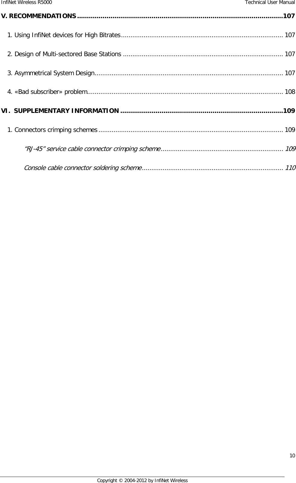 InfiNet Wireless R5000    Technical User Manual 10    Copyright © 2004-2012 by InfiNet Wireless V. RECOMMENDATIONS ......................................................................................................... 107  1. Using InfiNet devices for High Bitrates ...................................................................................... 107  2. Design of Multi-sectored Base Stations ..................................................................................... 107  3. Asymmetrical System Design .................................................................................................... 107  4. «Bad subscriber» problem........................................................................................................ 108  VI.  SUPPLEMENTARY INFORMATION ................................................................................... 109  1. Connectors crimping schemes .................................................................................................. 109  “RJ-45” service cable connector crimping scheme ................................................................. 109  Console cable connector soldering scheme ........................................................................... 110   