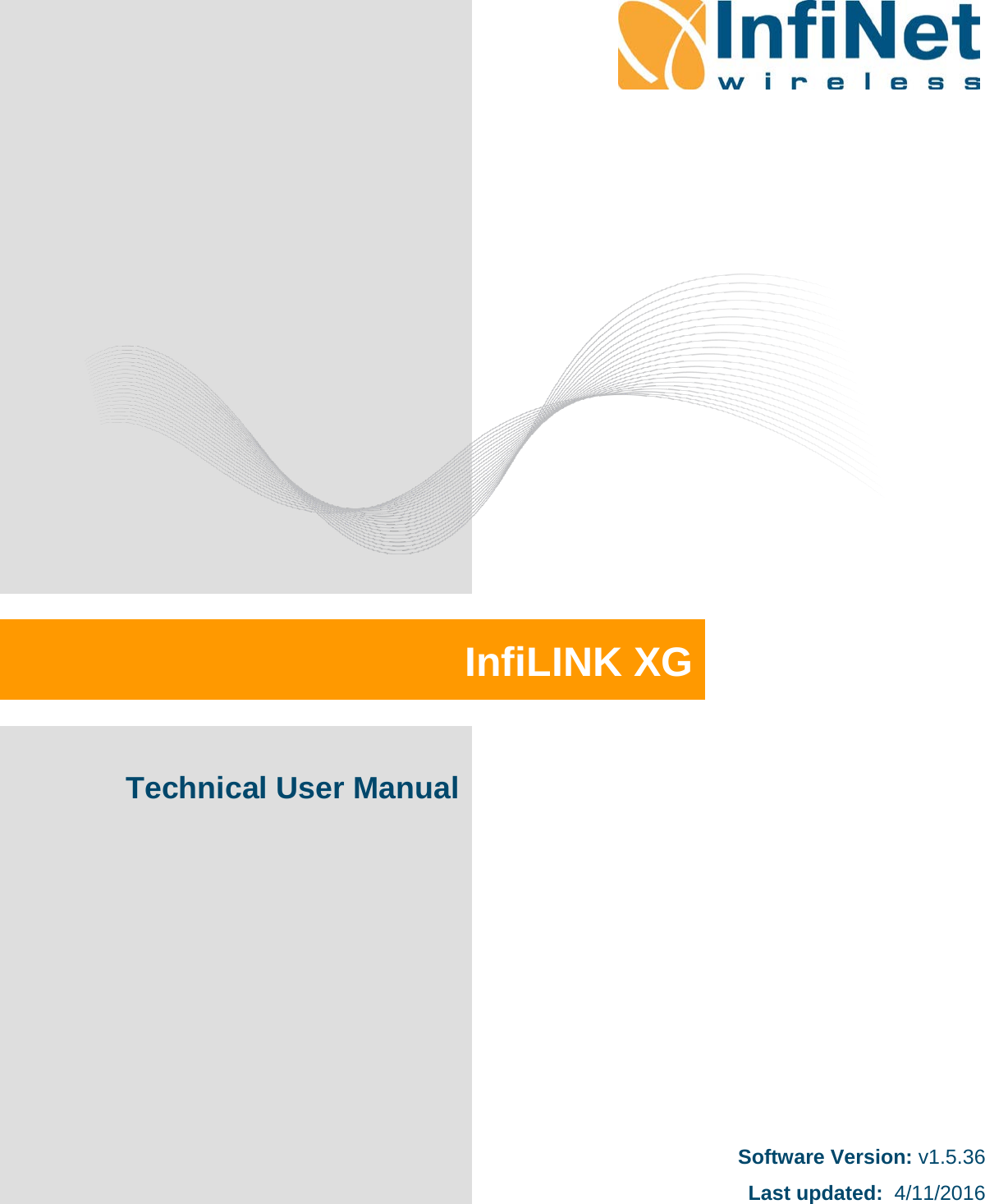         InfiLINK XG Software Version: v1.5.36 Last updated:  4/11/2016 Technical User Manual 