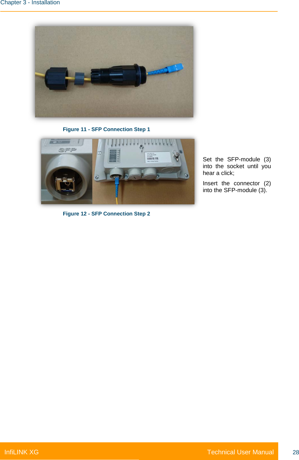    Chapter 3 - Installation Technical User Manual InfiLINK XG 28  Figure 11 - SFP Connection Step 1  Figure 12 - SFP Connection Step 2 Set the SFP-module (3) into the socket until you hear a click; Insert the connector (2) into the SFP-module (3). 