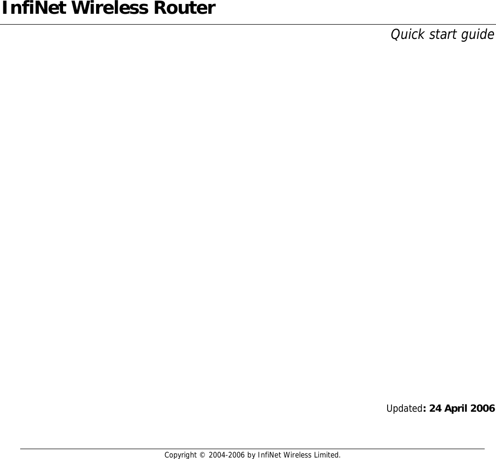  Copyright © 2004-2006 by InfiNet Wireless Limited.  1  Updated: 24 April 2006 InfiNet Wireless Router Quick start guide 