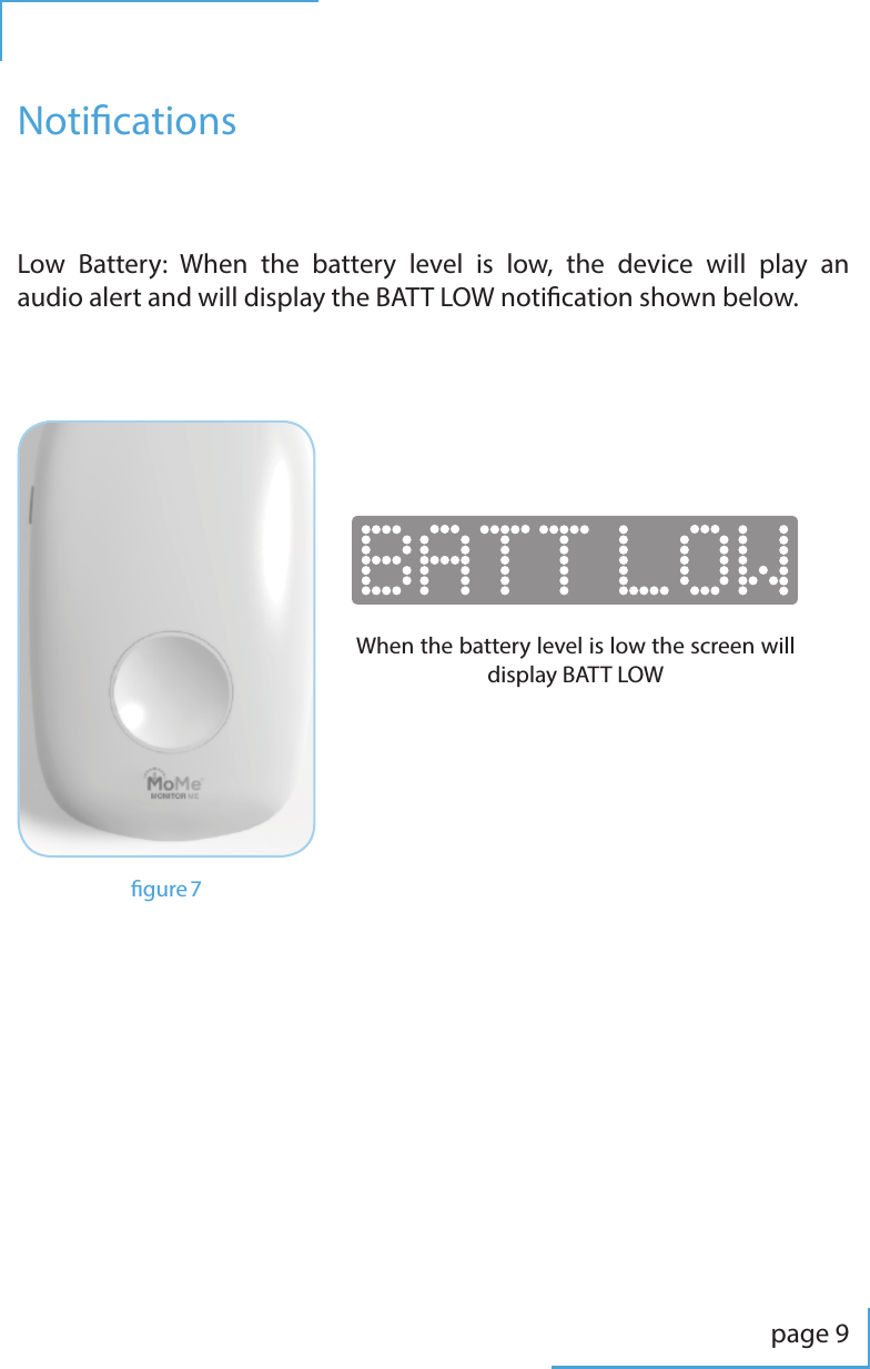 page 9NoticationsLow Battery: When the battery level is low, the device will play an audio alert and will display the BATT LOW notication shown below.gure 7When the battery level is low the screen will display BATT LOW
