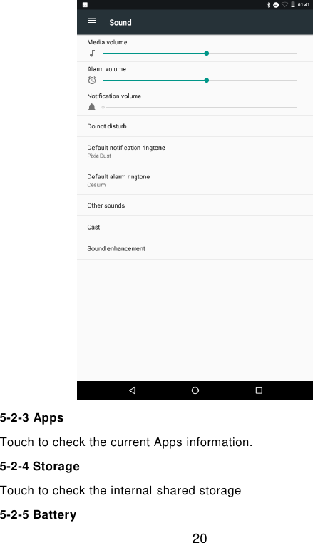  20  5-2-3 Apps Touch to check the current Apps information. 5-2-4 Storage   Touch to check the internal shared storage   5-2-5 Battery 