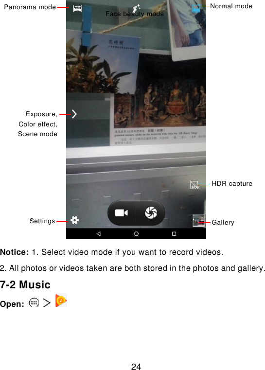  24      Notice: 1. Select video mode if you want to record videos. 2. All photos or videos taken are both stored in the photos and gallery. 7-2 Music Open:       Exposure, Color effect, Scene mode Settings Gallery HDR capture Normal mode Face beauty mode Panorama mode 