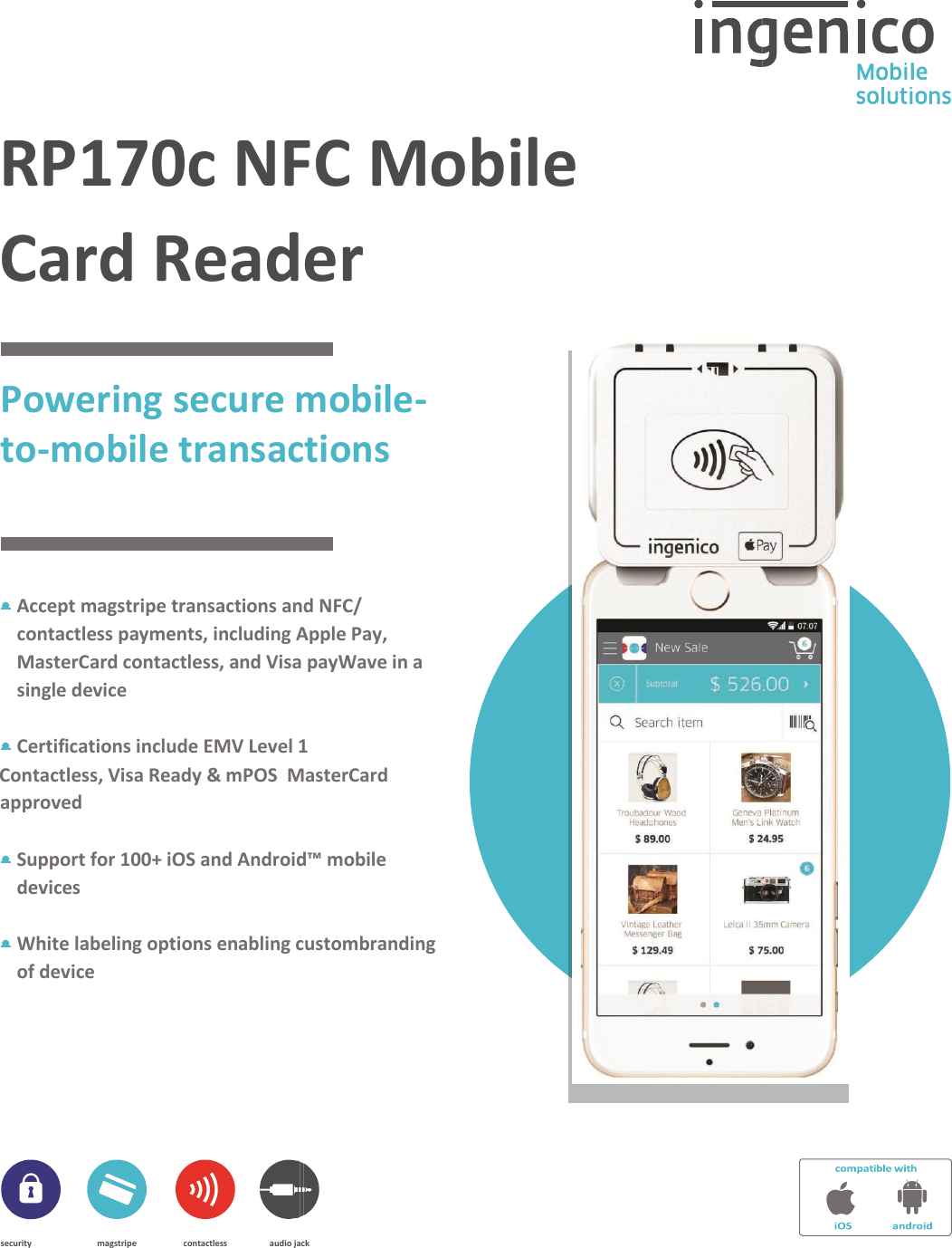  RP170c NFC Mobile  Card Reader Powering secure mobile-to-mobile transactions • Accept magstripe transactions and NFC/ contactless payments, including Apple Pay, MasterCard contactless, and Visa payWave in a single device • Certifications include EMV Level 1  Contactless, Visa Ready &amp; mPOS  MasterCard approved • Support for 100+ iOS and Android™ mobile devices • White labeling options enabling custombranding of device   security  magstripe  contactless  audio jack    