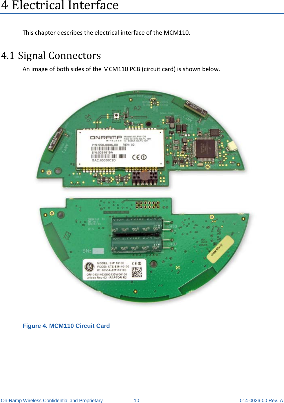  On-Ramp Wireless Confidential and Proprietary 10 014-0026-00 Rev. A 4 Electrical Interface This chapter describes the electrical interface of the MCM110. 4.1 Signal Connectors An image of both sides of the MCM110 PCB (circuit card) is shown below.  Figure 4. MCM110 Circuit Card   