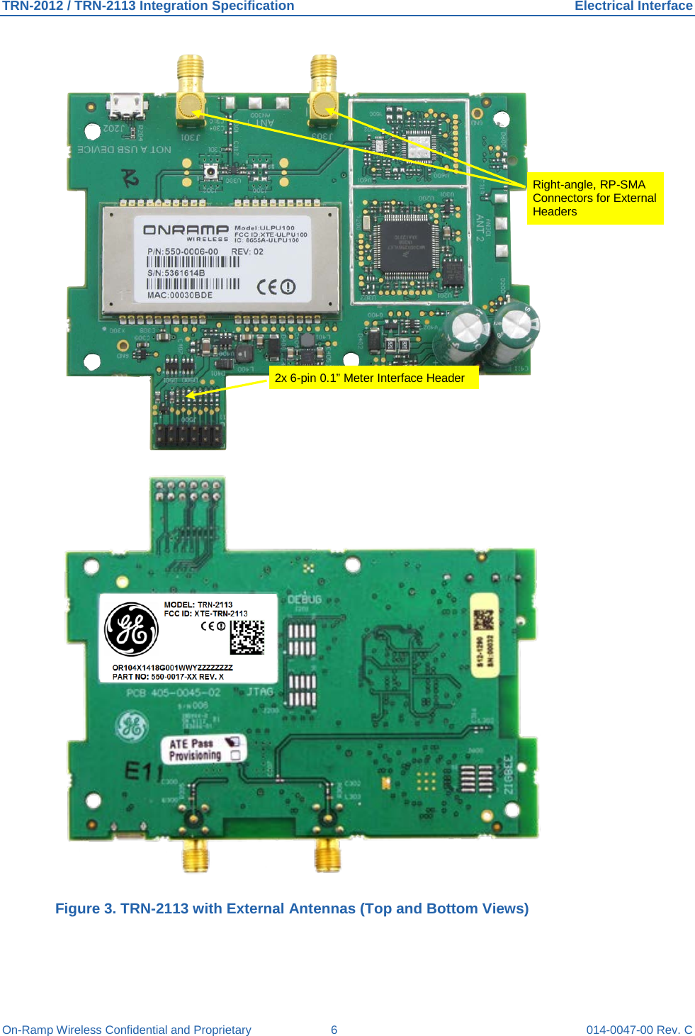 TRN-2012 / TRN-2113 Integration Specification Electrical Interface On-Ramp Wireless Confidential and Proprietary  6  014-0047-00 Rev. C   Figure 3. TRN-2113 with External Antennas (Top and Bottom Views)     Right-angle, RP-SMA Connectors for External Headers 2x 6-pin 0.1” Meter Interface Header 