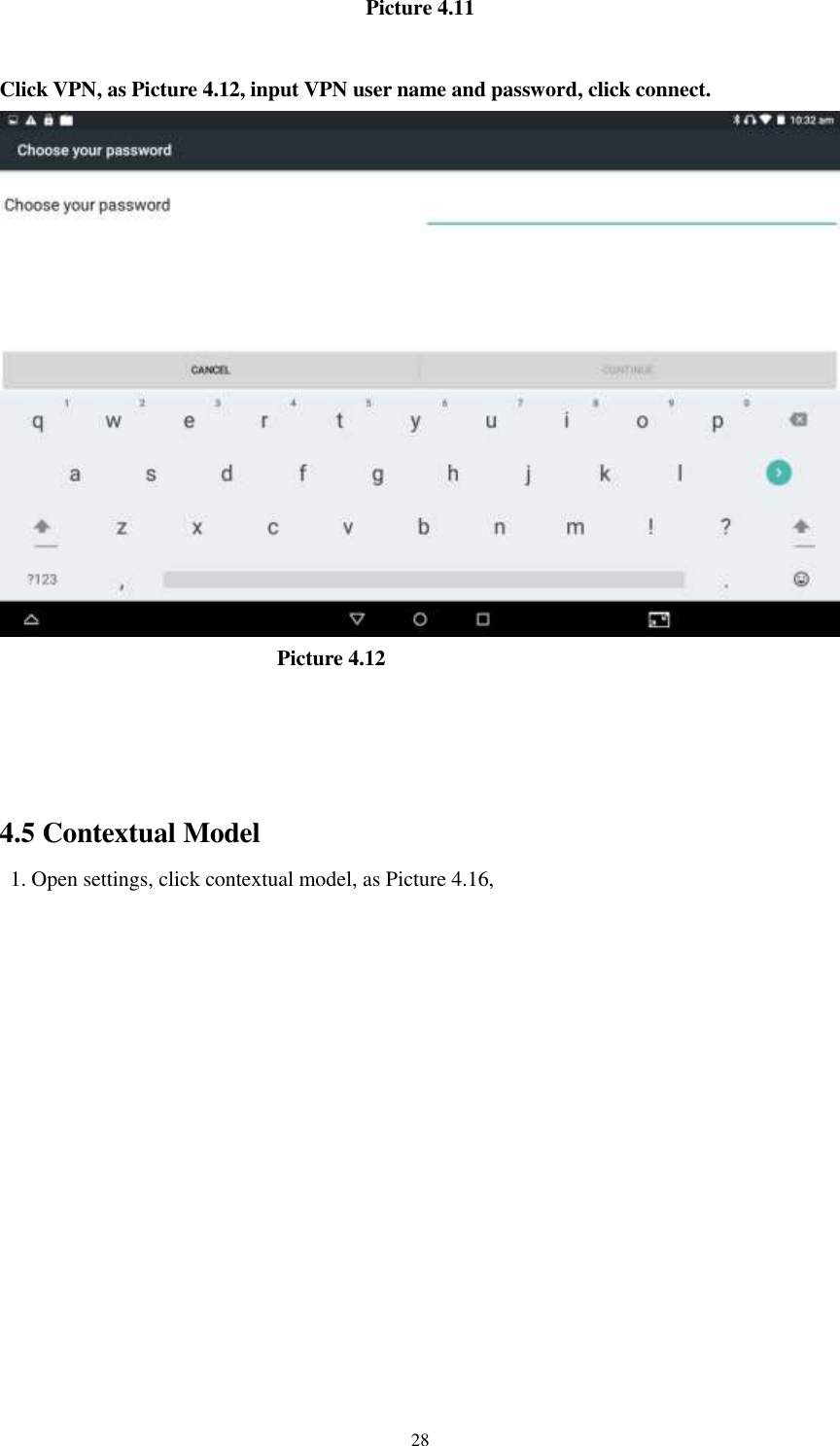      28 Picture 4.11  Click VPN, as Picture 4.12, input VPN user name and password, click connect.                            Picture 4.12                                                   4.5 Contextual Model   1. Open settings, click contextual model, as Picture 4.16,   