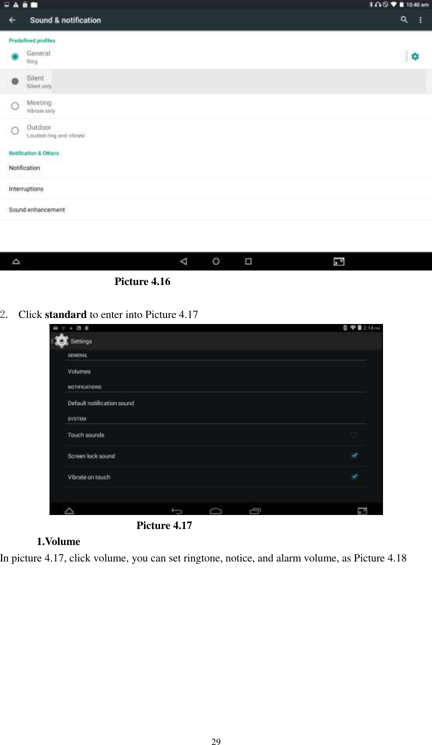      29                        Picture 4.16  2. Click standard to enter into Picture 4.17                            Picture 4.17 1.Volume In picture 4.17, click volume, you can set ringtone, notice, and alarm volume, as Picture 4.18 
