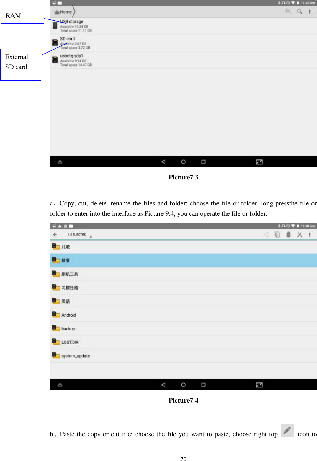      70  Picture7.3  a、Copy, cut, delete, rename the files and folder: choose the file or folder, long pressthe file or folder to enter into the interface as Picture 9.4, you can operate the file or folder.  Picture7.4  b、Paste the copy or cut file: choose the file you want to paste, choose right top    icon to RAM  External SD card 