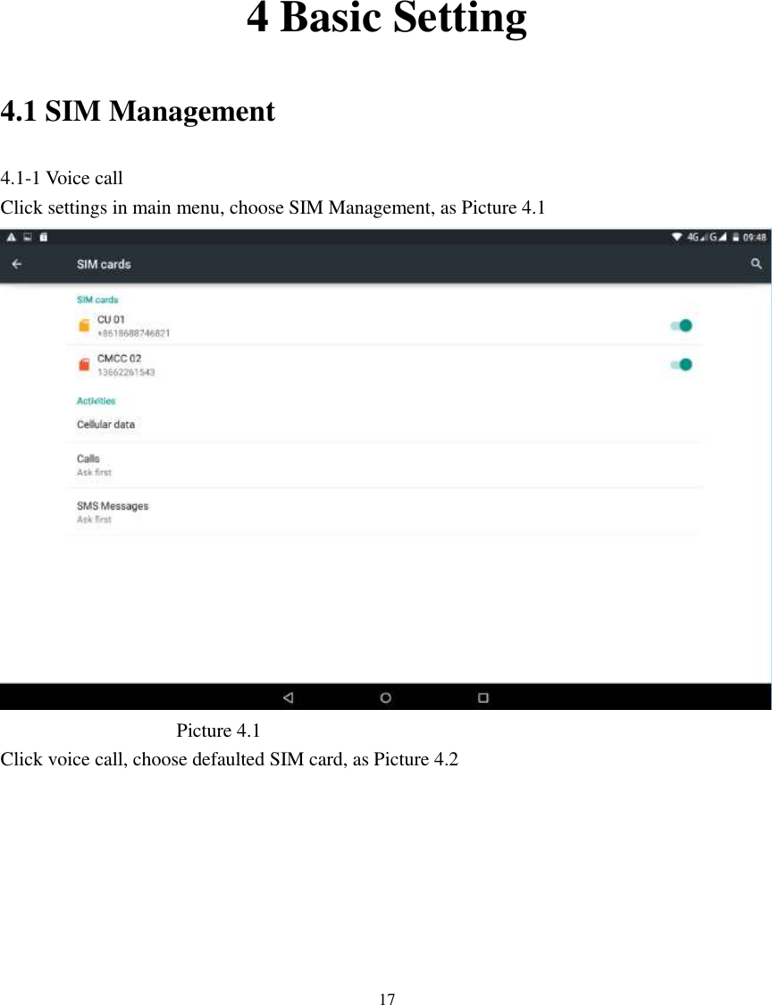      17       4 Basic Setting 4.1 SIM Management 4.1-1 Voice call Click settings in main menu, choose SIM Management, as Picture 4.1                                      Picture 4.1 Click voice call, choose defaulted SIM card, as Picture 4.2 