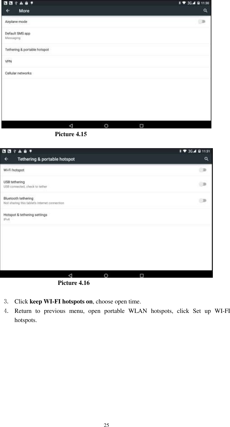      25                         Picture 4.15                            Picture 4.16  3. Click keep WI-FI hotspots on, choose open time. 4. Return  to  previous  menu,  open  portable  WLAN  hotspots,  click  Set  up  WI-FI hotspots. 