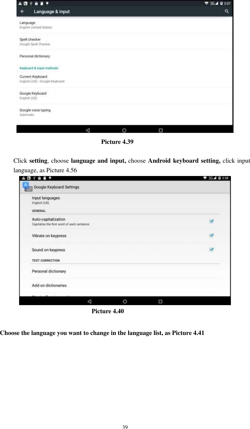      39                                  Picture 4.39  Click setting, choose language and input, choose Android keyboard setting, click input language, as Picture 4.56                               Picture 4.40  Choose the language you want to change in the language list, as Picture 4.41 