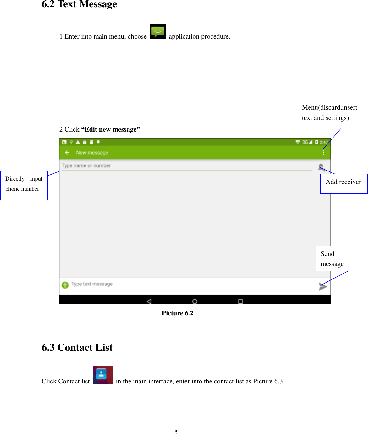      51   6.2 Text Message 1 Enter into main menu, choose    application procedure.              2 Click “Edit new message”    Picture 6.2  6.3 Contact List Click Contact list    in the main interface, enter into the contact list as Picture 6.3 Directly  input phone number  Add receiver  Send message  Menu(discard,insert text and settings) 