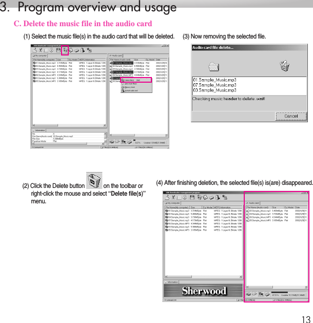 133.  Program overview and usageC. Delete the music file in the audio card(1) Select the music file(s) in the audio card that will be deleted.(2) Click the Delete button             on the toolbar or right-click the mouse and select “Delete file(s)”menu.(3) Now removing the selected file.(4) After finishing deletion, the selected file(s) is(are) disappeared.