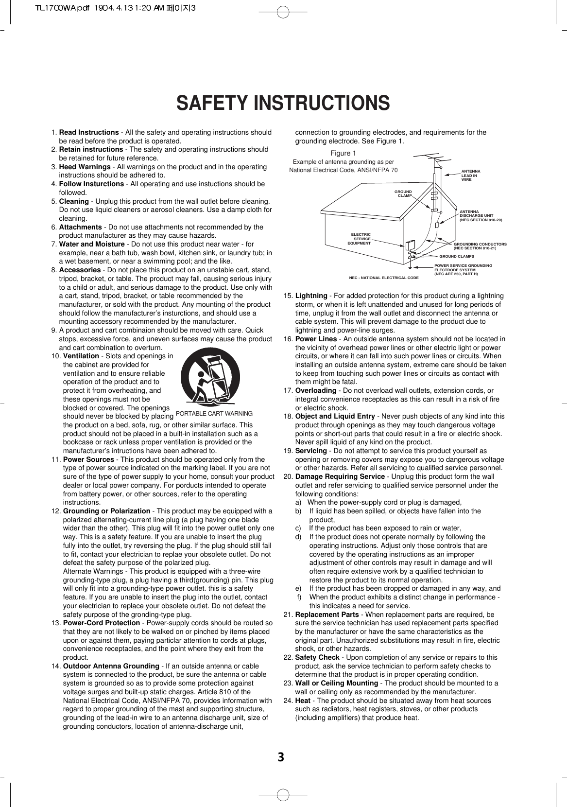 31. Read Instructions - All the safety and operating instructions shouldbe read before the product is operated.2. Retain instructions - The safety and operating instructions shouldbe retained for future reference.3. Heed Warnings - All warnings on the product and in the operatinginstructions should be adhered to.4. Follow Insturctions - All operating and use instuctions should befollowed.5. Cleaning - Unplug this product from the wall outlet before cleaning.Do not use liquid cleaners or aerosol cleaners. Use a damp cloth forcleaning.6. Attachments - Do not use attachments not recommended by theproduct manufacturer as they may cause hazards.7. Water and Moisture - Do not use this product near water - forexample, near a bath tub, wash bowl, kitchen sink, or laundry tub; ina wet basement, or near a swimming pool; and the like.8. Accessories - Do not place this product on an unstable cart, stand,tripod, bracket, or table. The product may fall, causing serious injuryto a child or adult, and serious damage to the product. Use only witha cart, stand, tripod, bracket, or table recommended by themanufacturer, or sold with the product. Any mounting of the productshould follow the manufacturer’s insturctions, and should use amounting accessory recommended by the manufacturer.9. A product and cart combinaion should be moved with care. Quickstops, excessive force, and uneven surfaces may cause the productand cart combination to overturn.10. Ventilation - Slots and openings inthe cabinet are provided forventilation and to ensure reliableoperation of the product and toprotect it from overheating, andthese openings must not beblocked or covered. The openingsshould never be blocked by placingthe product on a bed, sofa, rug, or other similar surface. Thisproduct should not be placed in a built-in installation such as abookcase or rack unless proper ventilation is provided or themanufacturer’s intructions have been adhered to.11. Power Sources - This product should be operated only from thetype of power source indicated on the marking label. If you are notsure of the type of power supply to your home, consult your productdealer or local power company. For porducts intended to operatefrom battery power, or other sources, refer to the operatinginstructions.12. Grounding or Polarization - This product may be equipped with apolarized alternating-current line plug (a plug having one bladewider than the other). This plug will fit into the power outlet only oneway. This is a safety feature. If you are unable to insert the plugfully into the outlet, try reversing the plug. If the plug should still failto fit, contact your electrician to replae your obsolete outlet. Do notdefeat the safety purpose of the polarized plug.Alternate Warnings - This product is equipped with a three-wiregrounding-type plug, a plug having a third(grounding) pin. This plugwill only fit into a grounding-type power outlet. this is a safetyfeature. If you are unable to insert the plug into the outlet, contactyour electrician to replace your obsolete outlet. Do not defeat thesafety purpose of the gronding-type plug.13. Power-Cord Protection - Power-supply cords should be routed sothat they are not likely to be walked on or pinched by items placedupon or against them, paying particlar attention to cords at plugs,convenience receptacles, and the point where they exit from theproduct.14. Outdoor Antenna Grounding - If an outside antenna or cablesystem is connected to the product, be sure the antenna or cablesystem is grounded so as to provide some protection againstvoltage surges and built-up static charges. Article 810 of theNational Electrical Code, ANSI/NFPA 70, provides information withregard to proper grounding of the mast and supporting structure,grounding of the lead-in wire to an antenna discharge unit, size ofgrounding conductors, location of antenna-discharge unit,connection to grounding electrodes, and requirements for thegrounding electrode. See Figure 1.15. Lightning - For added protection for this product during a lightningstorm, or when it is left unattended and unused for long periods oftime, unplug it from the wall outlet and disconnect the antenna orcable system. This will prevent damage to the product due tolightning and power-line surges.16. Power Lines - An outside antenna system should not be located inthe vicinity of overhead power lines or other electric light or powercircuits, or where it can fall into such power lines or circuits. Wheninstalling an outside antenna system, extreme care should be takento keep from touching such power lines or circuits as contact withthem might be fatal.17. Overloading - Do not overload wall outlets, extension cords, orintegral convenience receptacles as this can result in a risk of fireor electric shock.18. Object and Liquid Entry - Never push objects of any kind into thisproduct through openings as they may touch dangerous voltagepoints or short-out parts that could result in a fire or electric shock.Never spill liquid of any kind on the product.19. Servicing - Do not attempt to service this product yourself asopening or removing covers may expose you to dangerous voltageor other hazards. Refer all servicing to qualified service personnel.20. Damage Requiring Service - Unplug this product form the walloutlet and refer servicing to qualified service personnel under thefollowing conditions:a)   When the power-supply cord or plug is damaged,b)    If liquid has been spilled, or objects have fallen into theproduct,c)    If the product has been exposed to rain or water,d)    If the product does not operate normally by following theoperating instructions. Adjust only those controls that arecovered by the operating instructions as an improperadjustment of other controls may result in damage and willoften require extensive work by a qualified technician torestore the product to its normal operation.e)    If the product has been dropped or damaged in any way, andf)    When the product exhibits a distinct change in performance -this indicates a need for service.21. Replacement Parts - When replacement parts are required, besure the service technician has used replacement parts specifiedby the manufacturer or have the same characteristics as theoriginal part. Unauthorized substitutions may result in fire, electricshock, or other hazards.22. Safety Check - Upon completion of any service or repairs to thisproduct, ask the service technician to perform safety checks todetermine that the product is in proper operating condition.23. Wall or Ceiling Mounting - The product should be mounted to awall or ceiling only as recommended by the manufacturer.24. Heat - The product should be situated away from heat sourcessuch as radiators, heat registers, stoves, or other products(including amplifiers) that produce heat.ANTENNALEAD INWIREGROUNDCLAMPELECTRICSERVICEEQUIPMENTANTENNADISCHARGE UNIT(NEC SECTION 810-20)GROUNDING CONDUCTORS(NEC SECTION 810-21)POWER SERVICE GROUNDINGELECTRODE SYSTEM(NEC ART 250, PART H)NEC - NATIONAL ELECTRICAL CODEGROUND CLAMPSPORTABLE CART WARNINGFigure 1Example of antenna grounding as perNational Electrical Code, ANSI/NFPA 70SAFETY INSTRUCTIONS