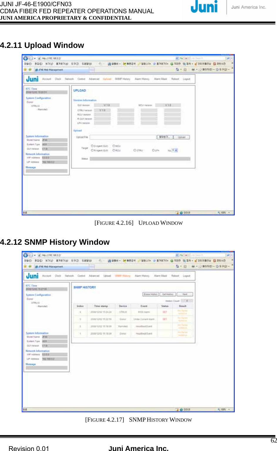  JUNI JF-46-E1900/CFN03 CDMA FIBER FED REPEATER OPERATIONS MANUAL JUNI AMERICA PROPRIETARY &amp; CONFIDENTIAL                                   Revision 0.01  Juni America Inc.  62 4.2.11 Upload Window  [FIGURE 4.2.16]  UPLOAD WINDOW  4.2.12 SNMP History Window  [FIGURE 4.2.17]  SNMP HISTORY WINDOW 